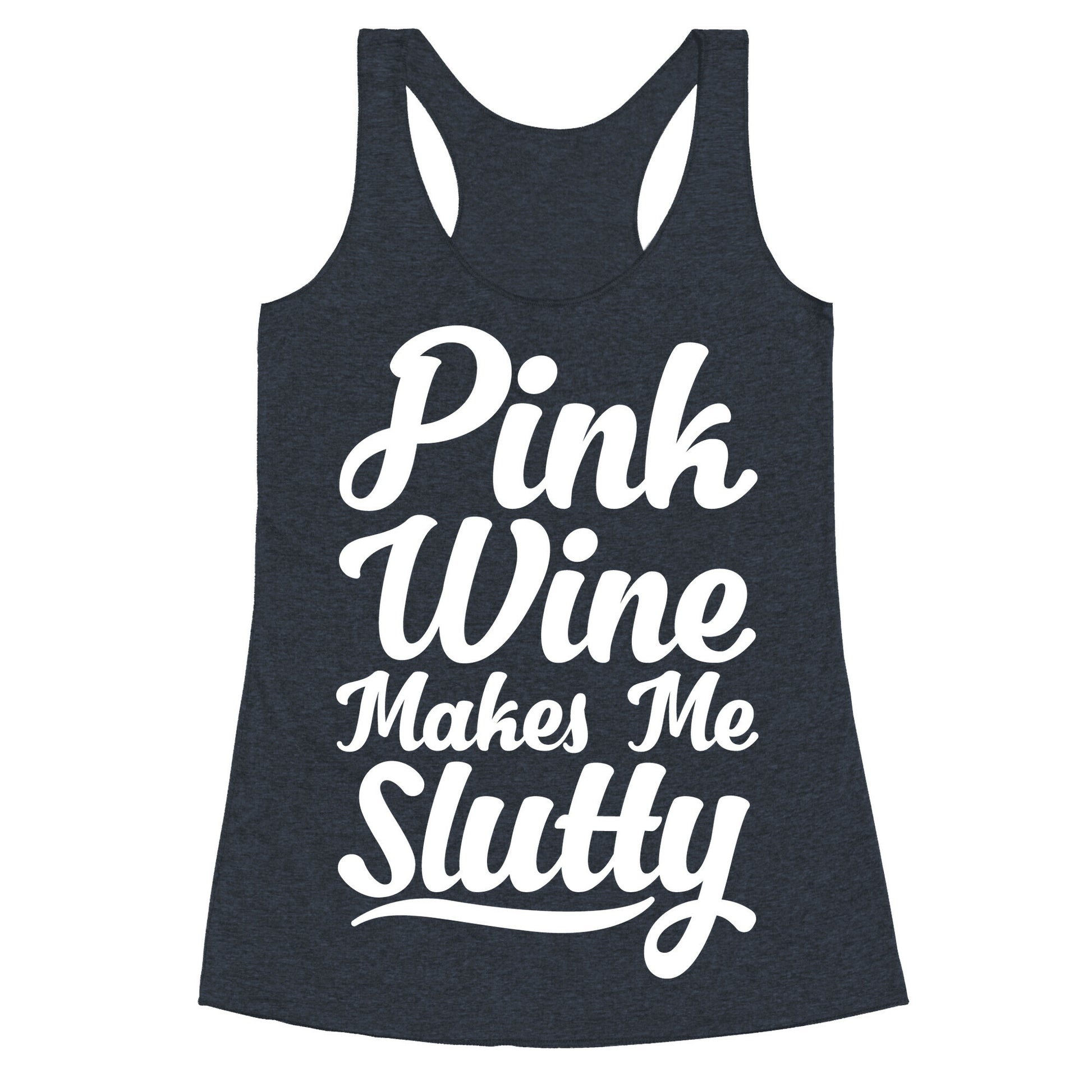 Pink Wine Makes Me Slutty Racerback Tank