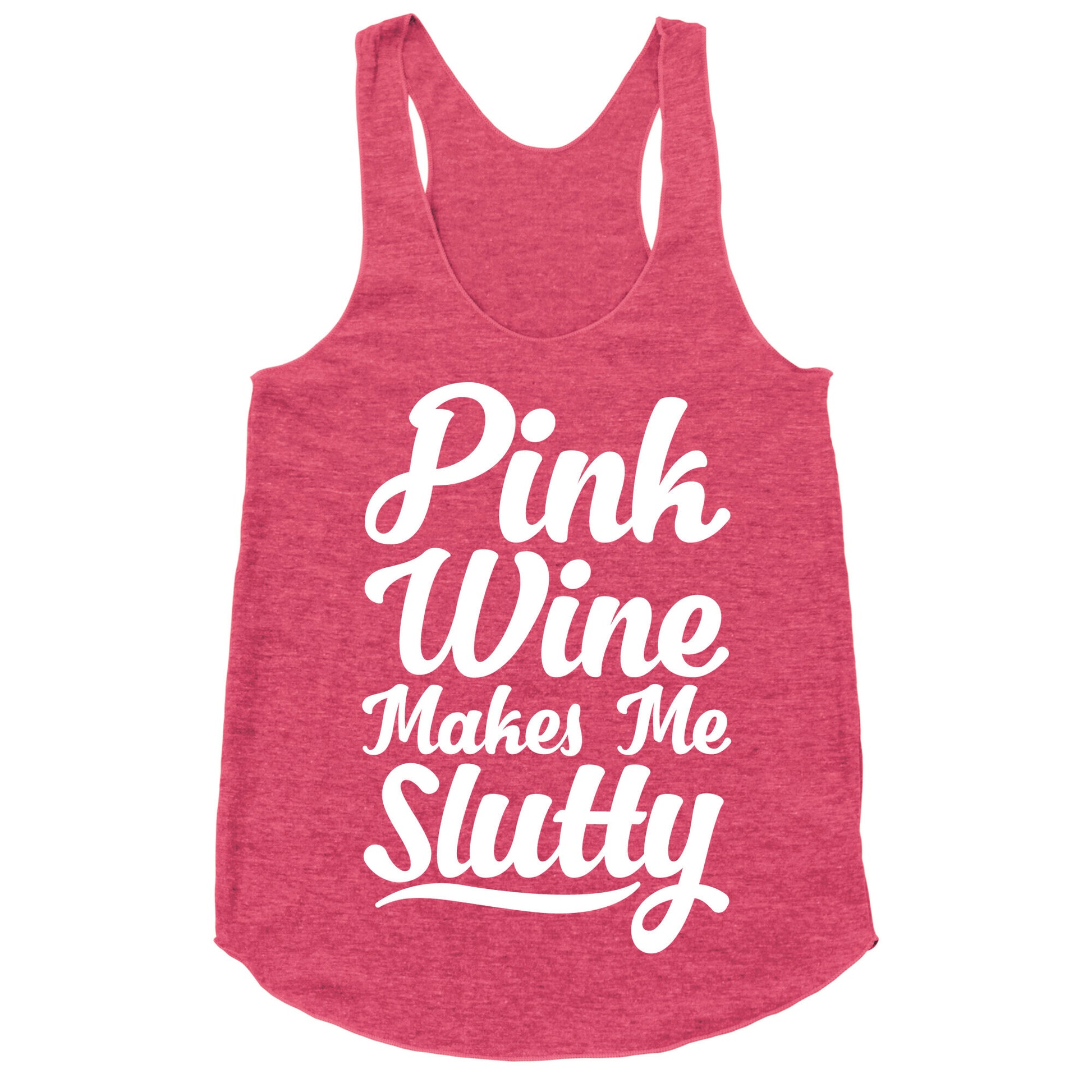 Pink Wine Makes Me Slutty Racerback Tank