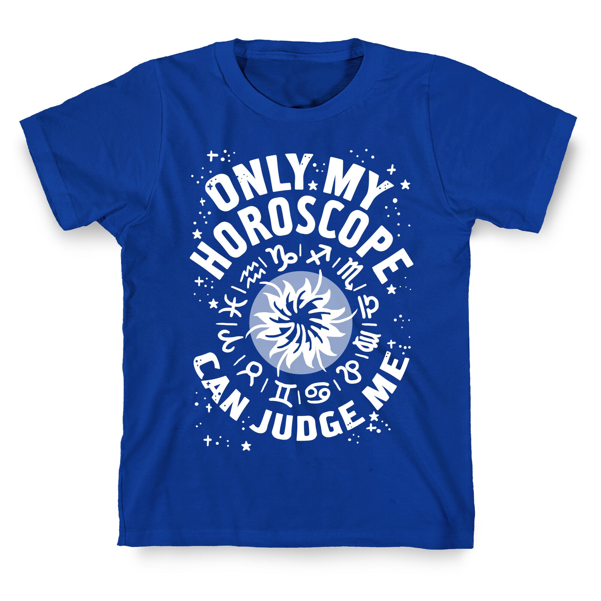 Only My Horoscope Can Judge Me T-Shirt