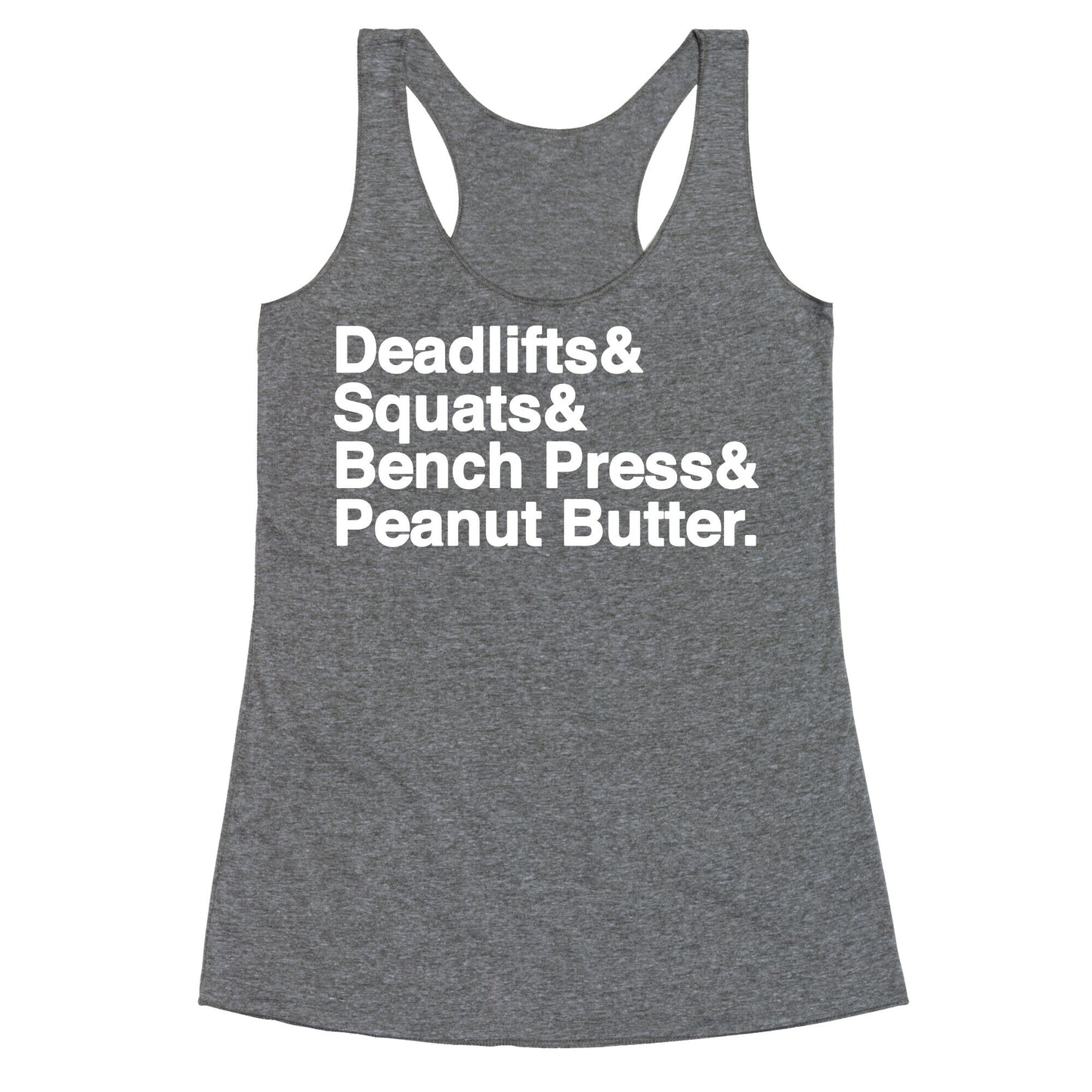Deadlifts, Squats, Bench Press, Peanut Butter Workout Racerback Tank