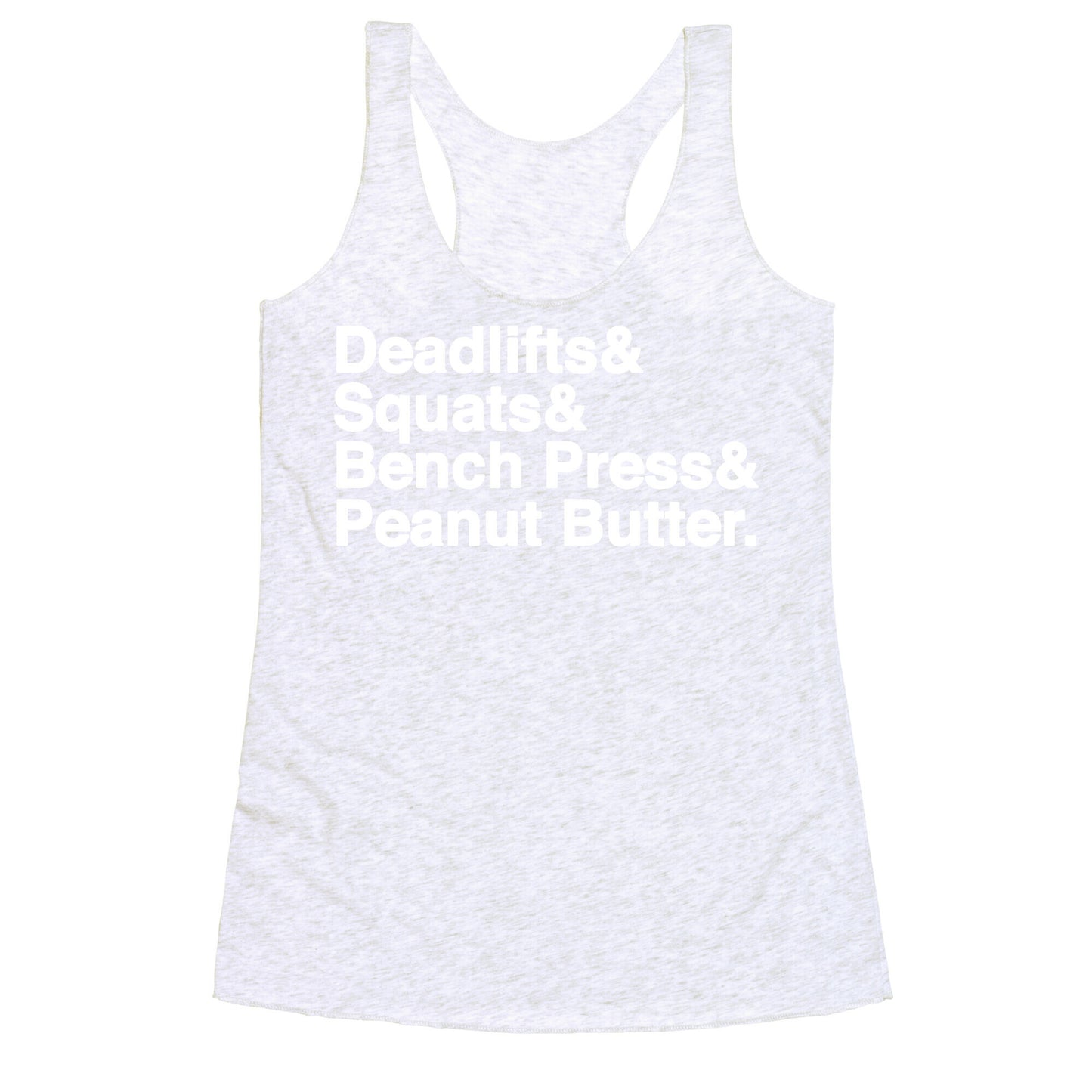 Deadlifts, Squats, Bench Press, Peanut Butter Workout Racerback Tank