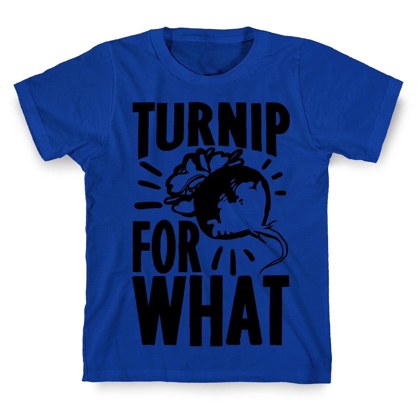 Turnip For What T-Shirt