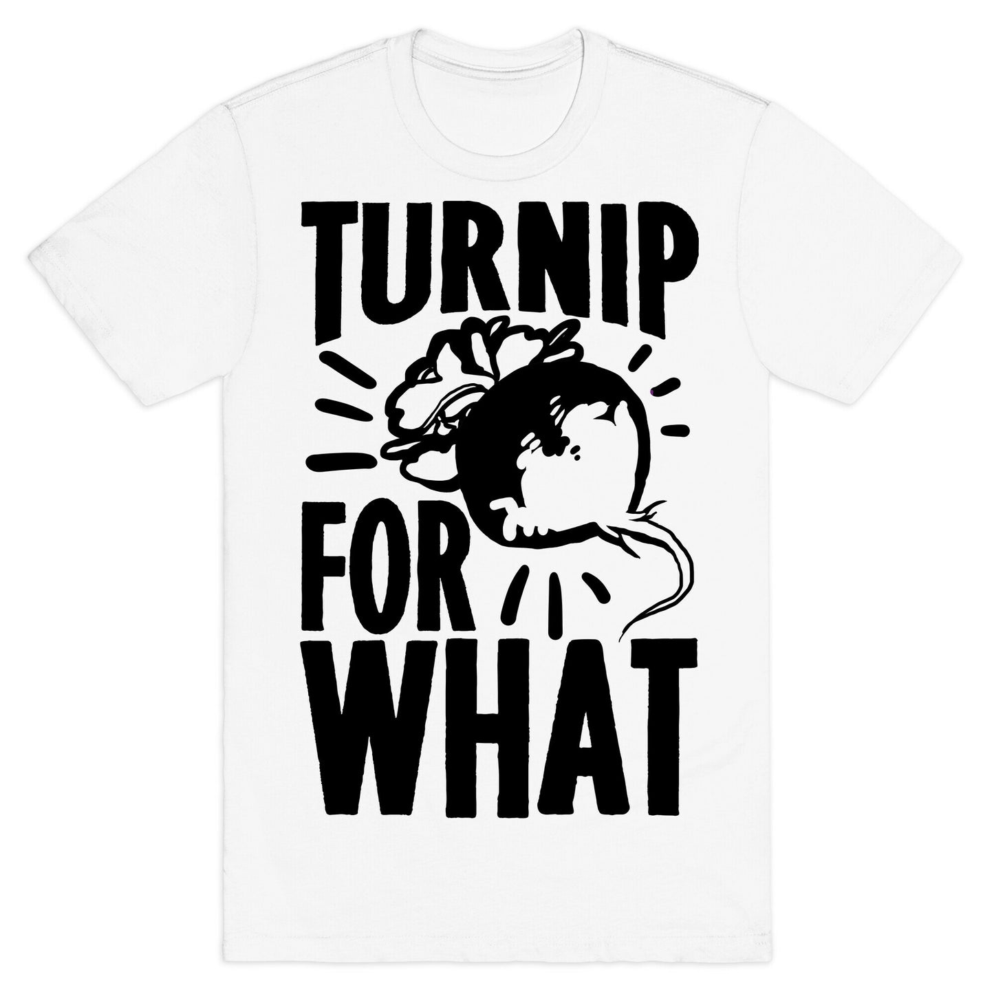 Turnip For What T-Shirt