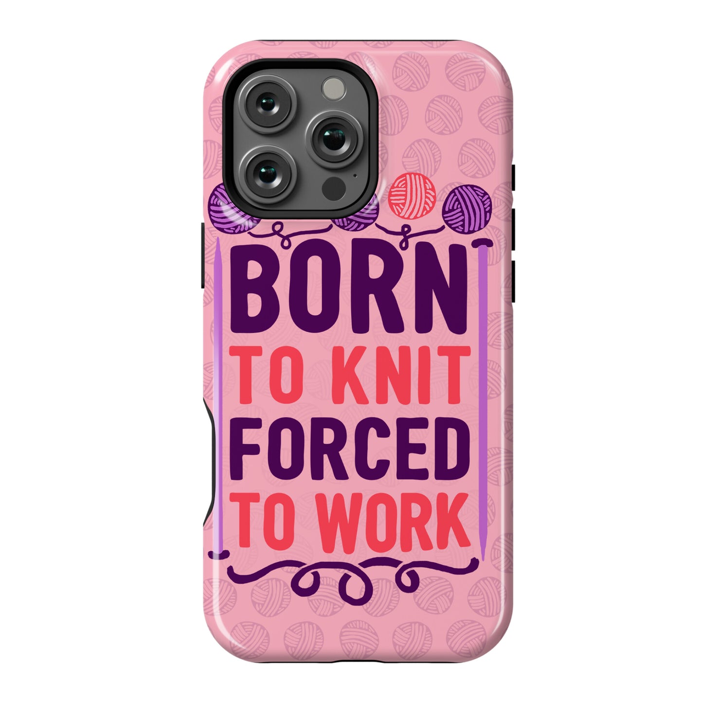 Born To Knit Forced To Work Phone Case
