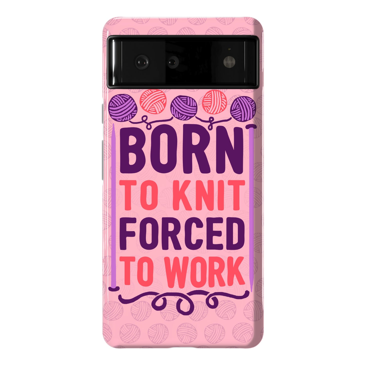 Born To Knit Forced To Work Phone Case