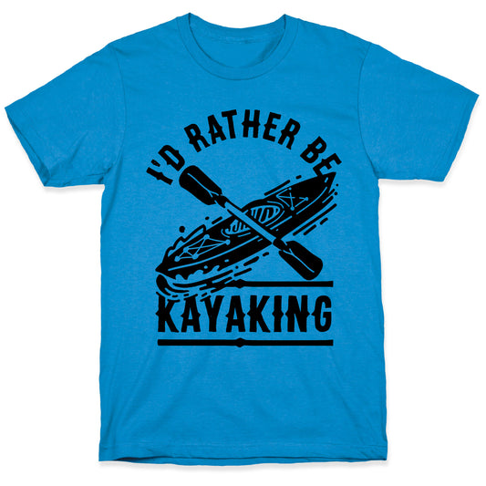 I'd Rather Be Kayaking T-Shirt