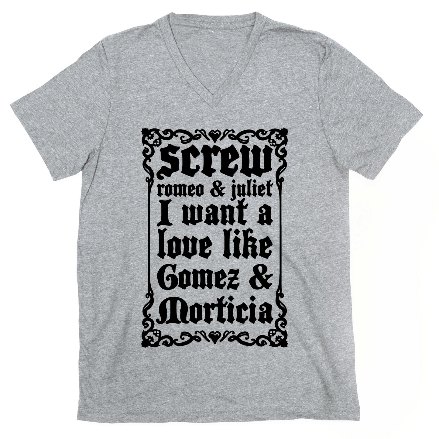 Screw Romeo & Juliet I Want a Love Like Gomez & Morticia V-Neck