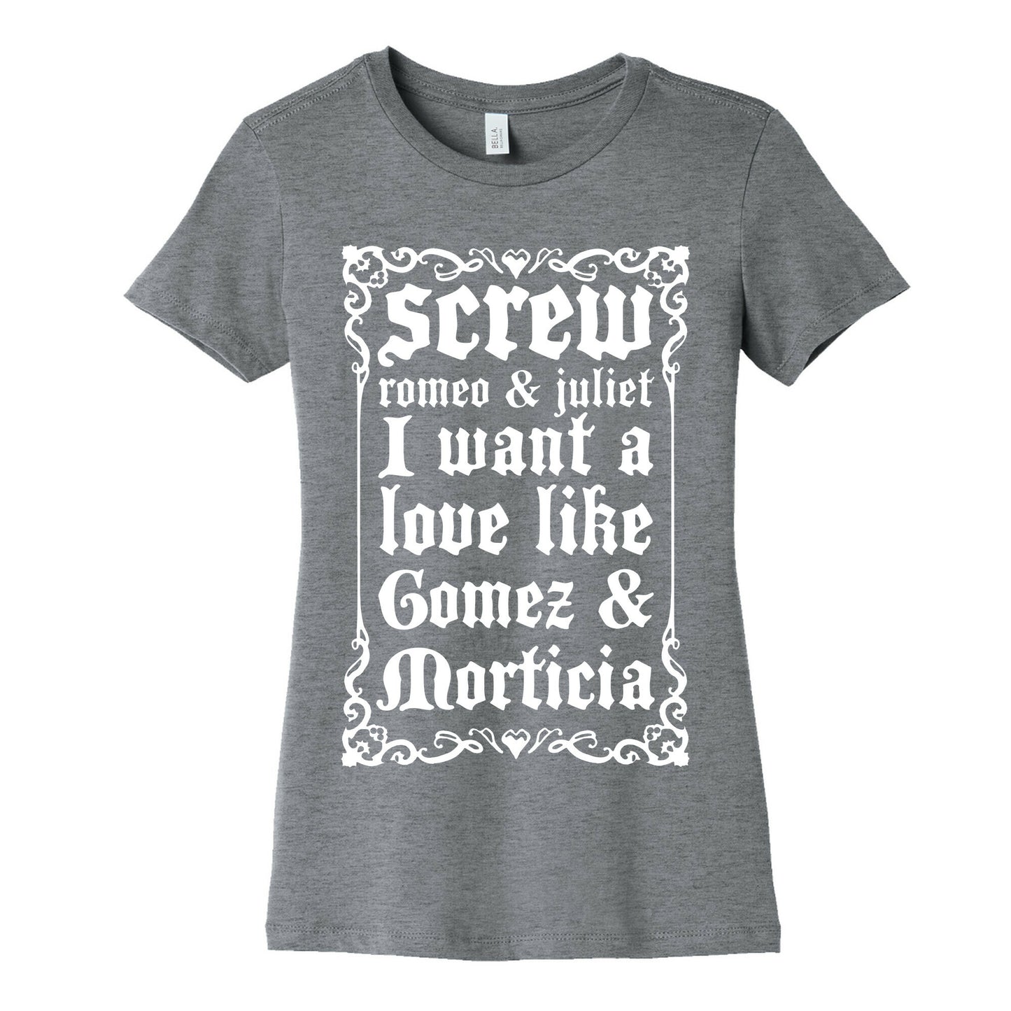 Screw Romeo & Juliet I Want a Love Like Gomez & Morticia Women's Cotton Tee