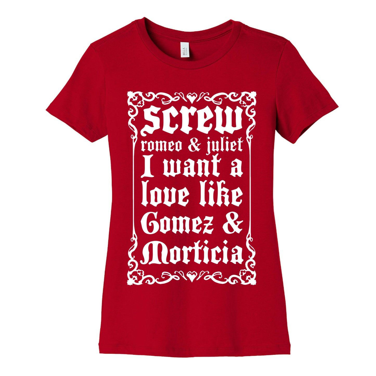 Screw Romeo & Juliet I Want a Love Like Gomez & Morticia Women's Cotton Tee