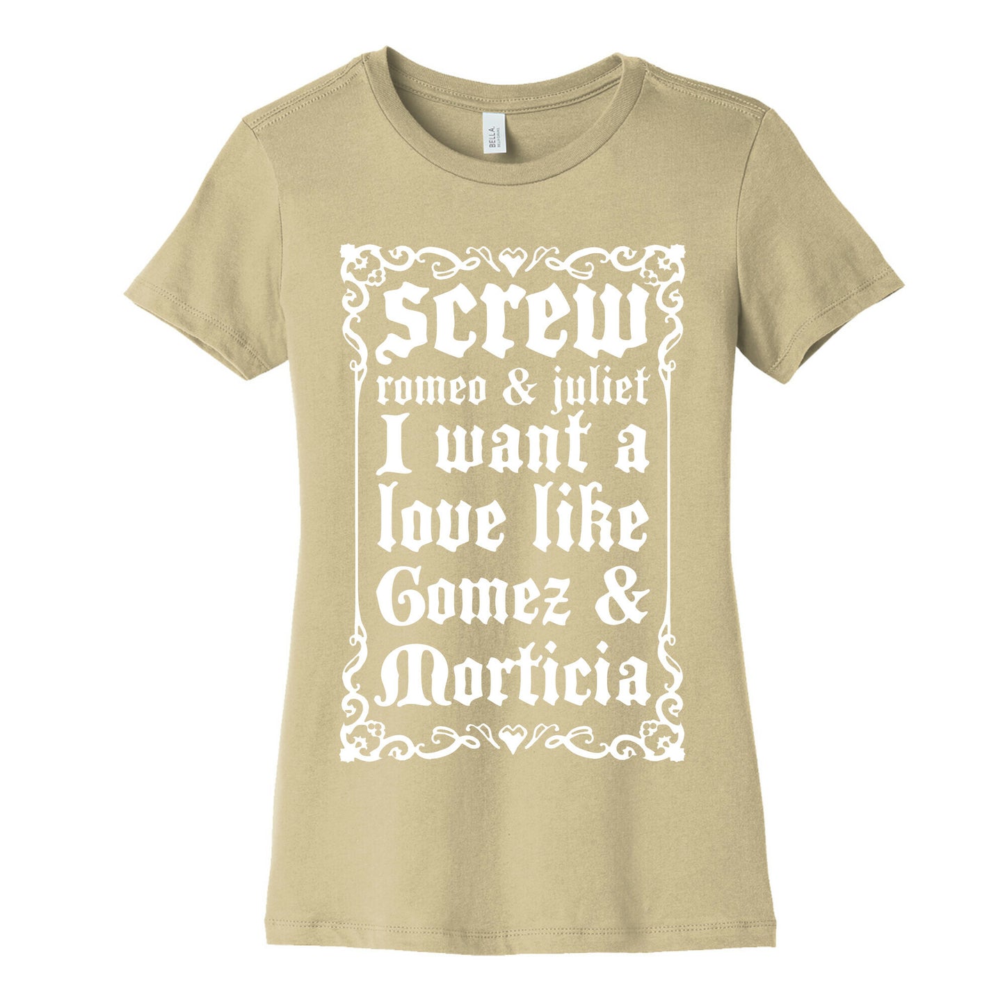 Screw Romeo & Juliet I Want a Love Like Gomez & Morticia Women's Cotton Tee