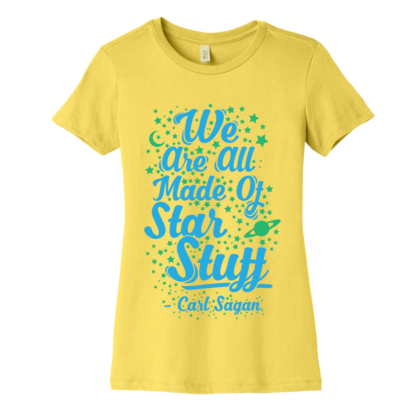 We Are Made Of Starstuff Carl Sagan Quote Women's Cotton Tee
