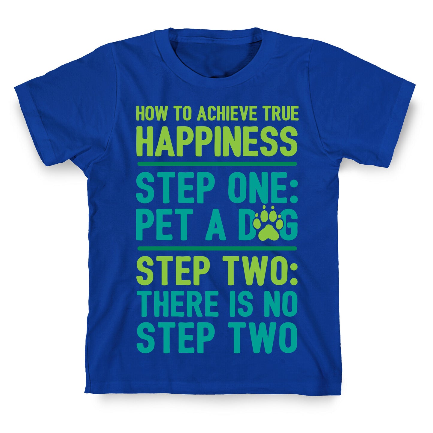 How To Achieve Happiness: Pet A Dog T-Shirt