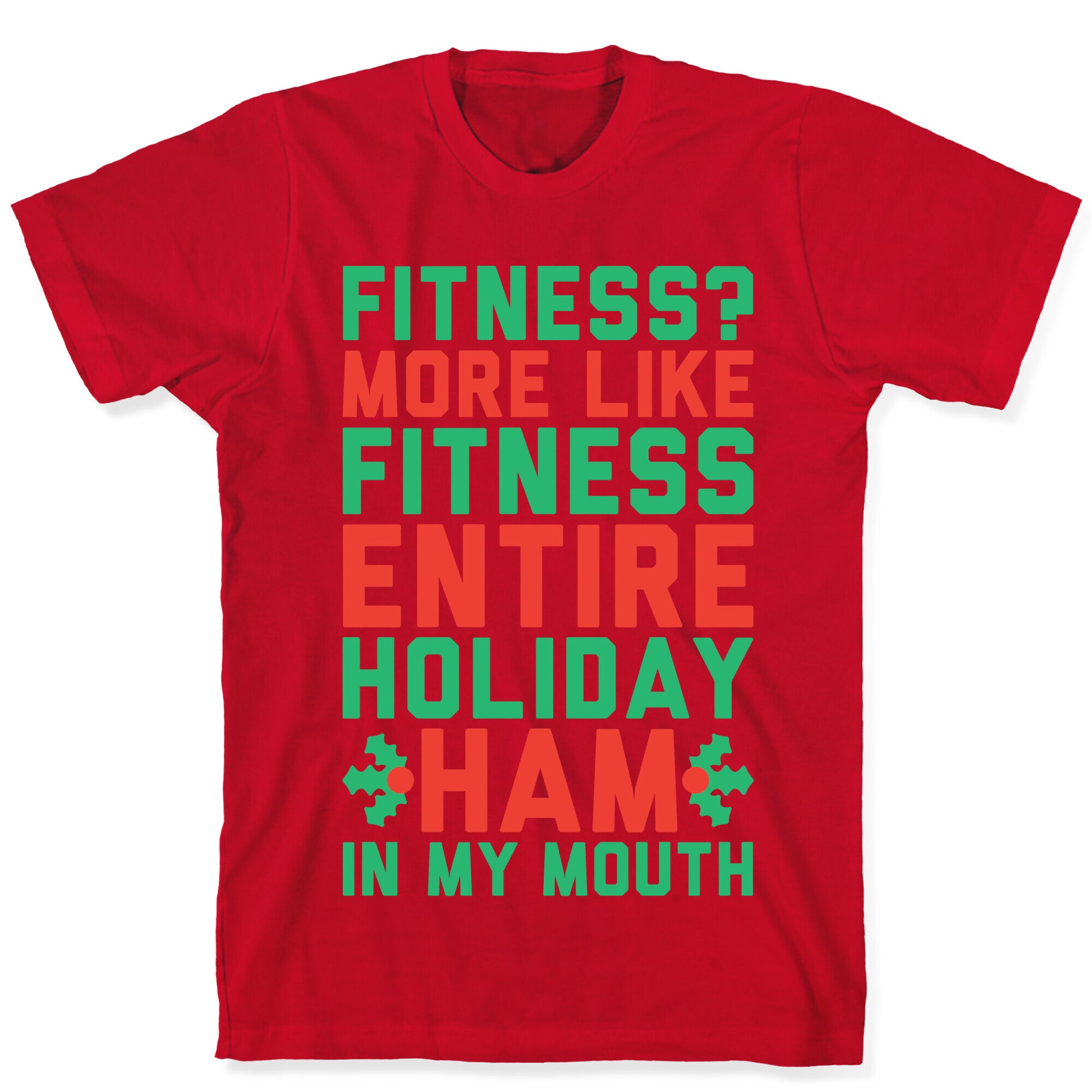 Fitness Entire Holiday Ham In My Mouth T-Shirt