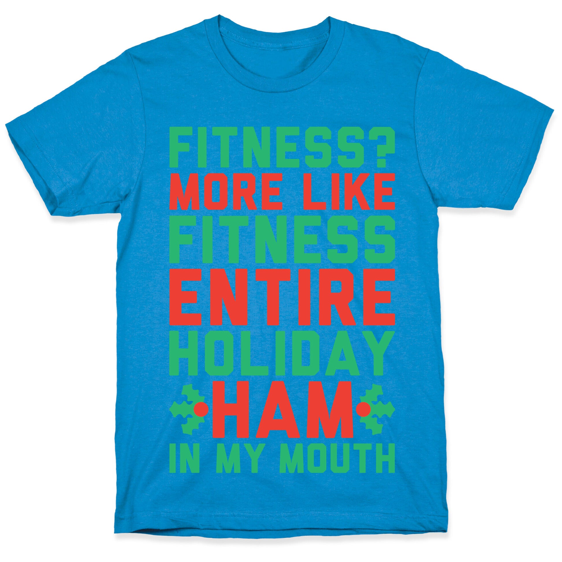 Fitness Entire Holiday Ham In My Mouth T-Shirt