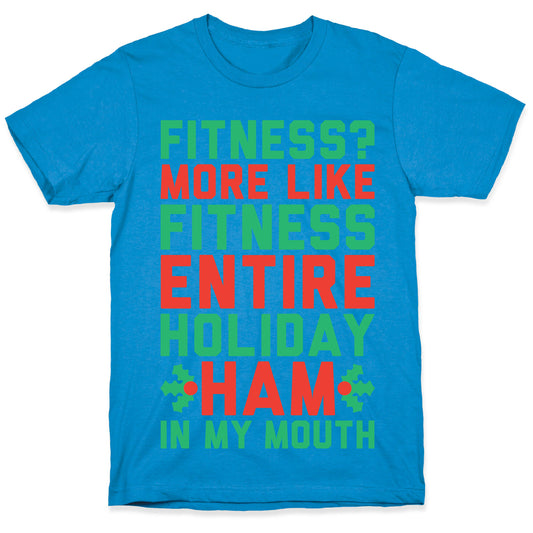Fitness Entire Holiday Ham In My Mouth T-Shirt