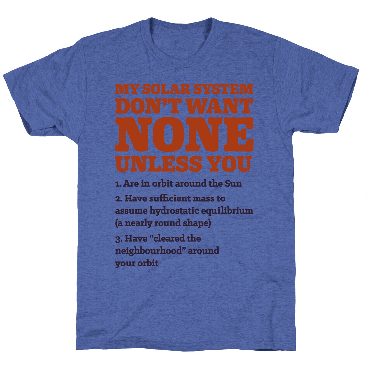 My Solar System Don't Want None Unisex Triblend Tee