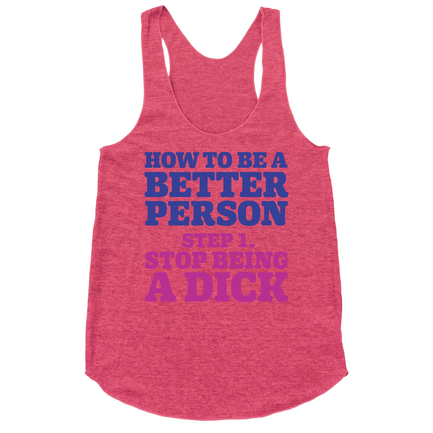 How to Be a Better Person : Stop Being a Dick Racerback Tank