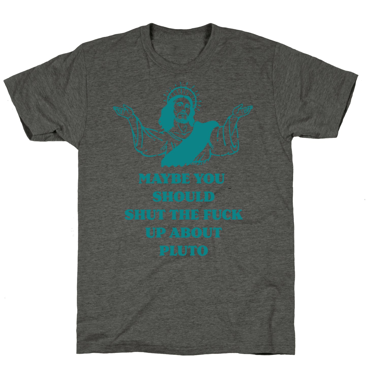 Maybe You Should Shut The Fuck Up About Pluto Unisex Triblend Tee