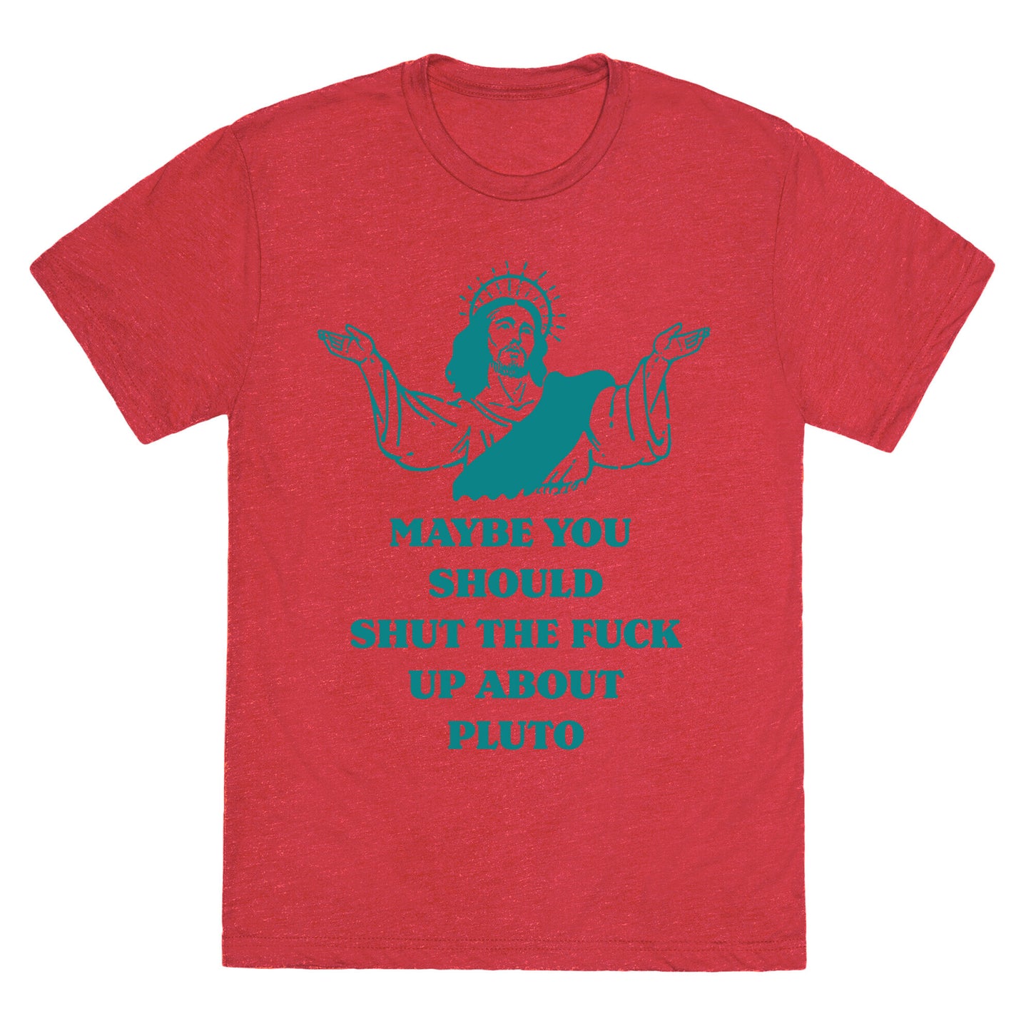 Maybe You Should Shut The Fuck Up About Pluto Unisex Triblend Tee