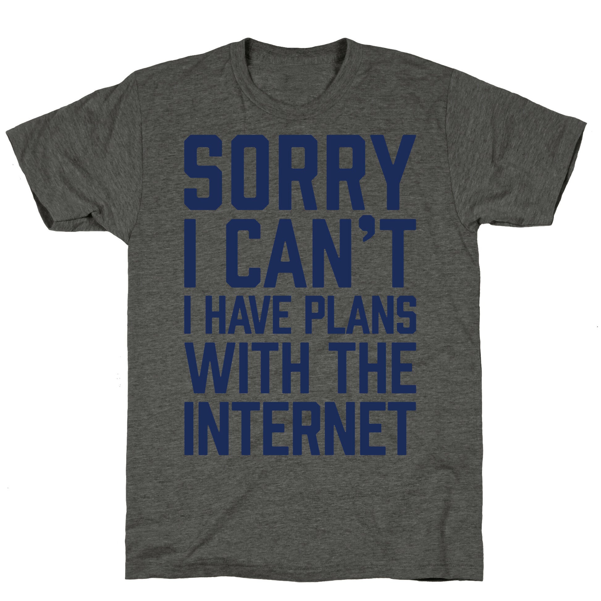 Sorry I Can't I Have Plans With The Internet Unisex Triblend Tee