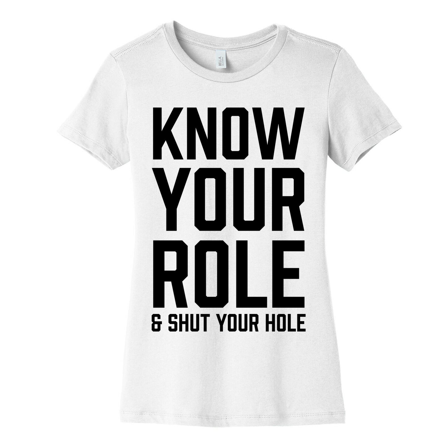 Know Your Role & Shut Your Hole Women's Cotton Tee