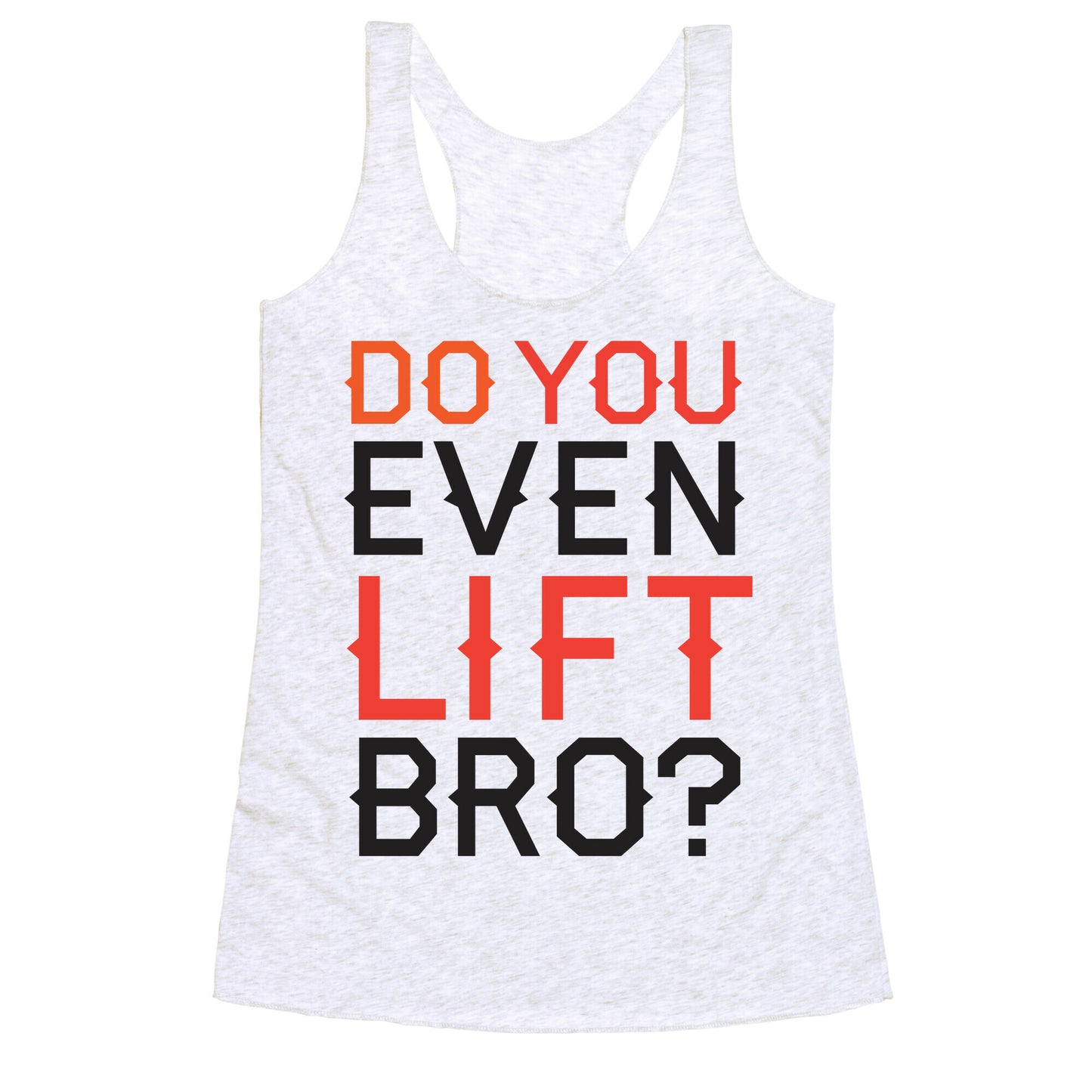 Do you even lift? Racerback Tank