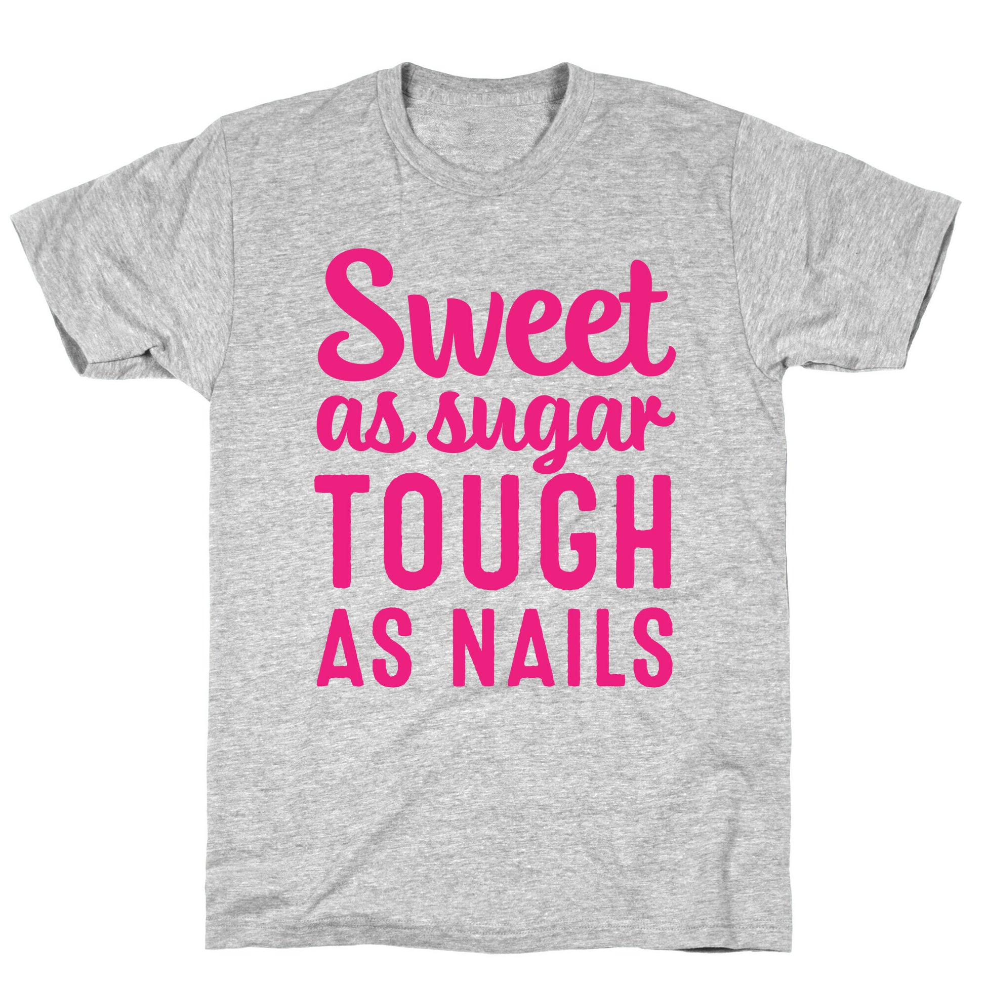 Sweet As Sugar Tough As Nails T-Shirt