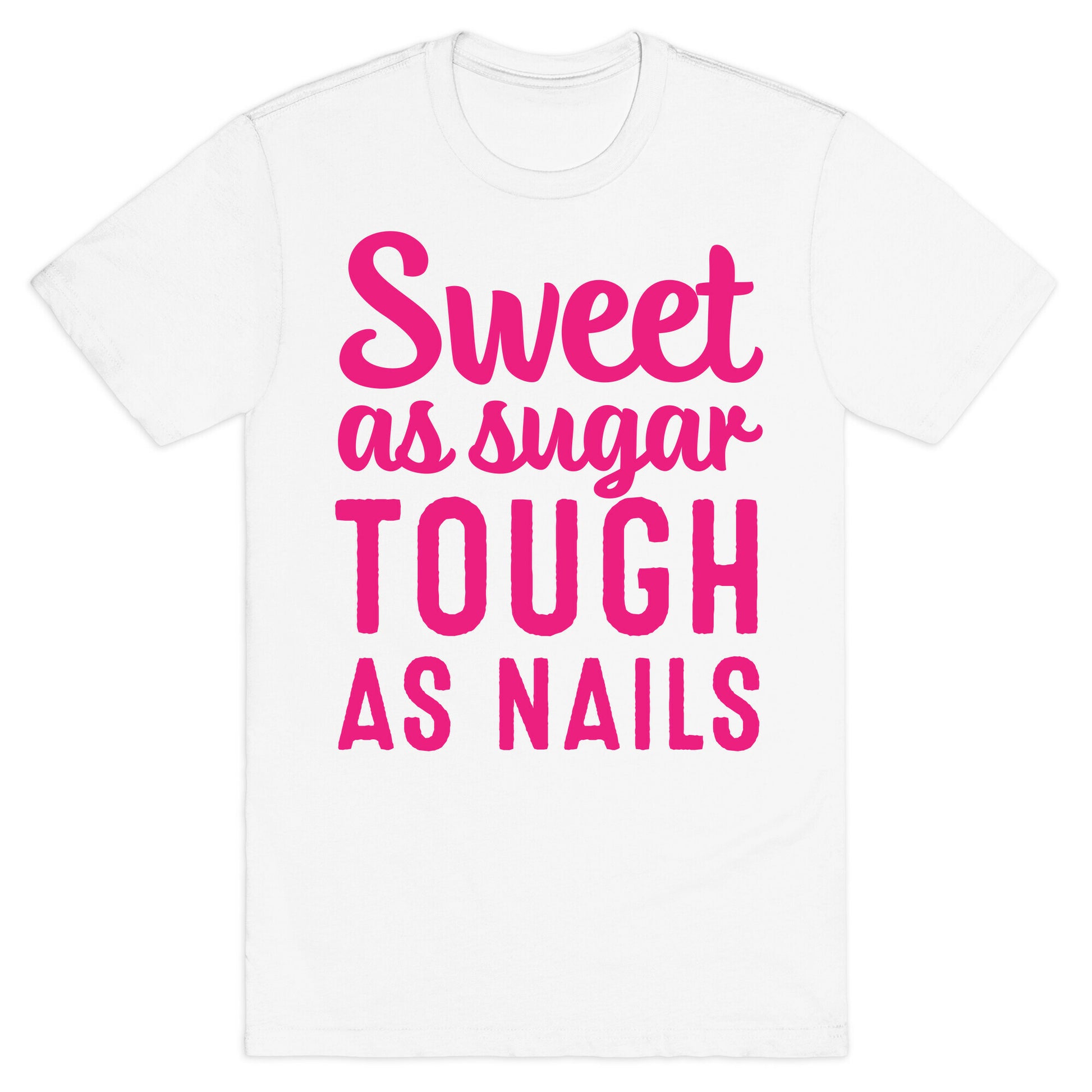 Sweet As Sugar Tough As Nails T-Shirt