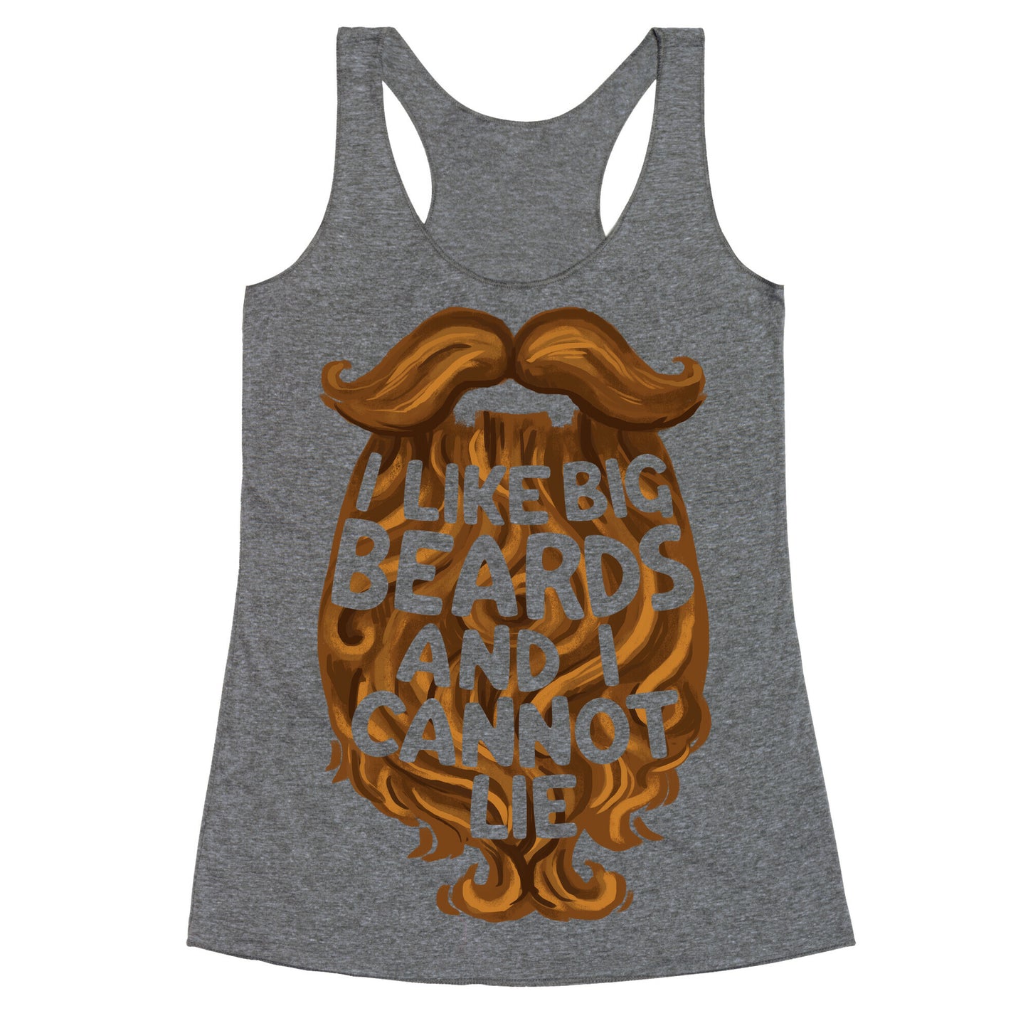 I Like Big Beards And I Cannot Lie Racerback Tank