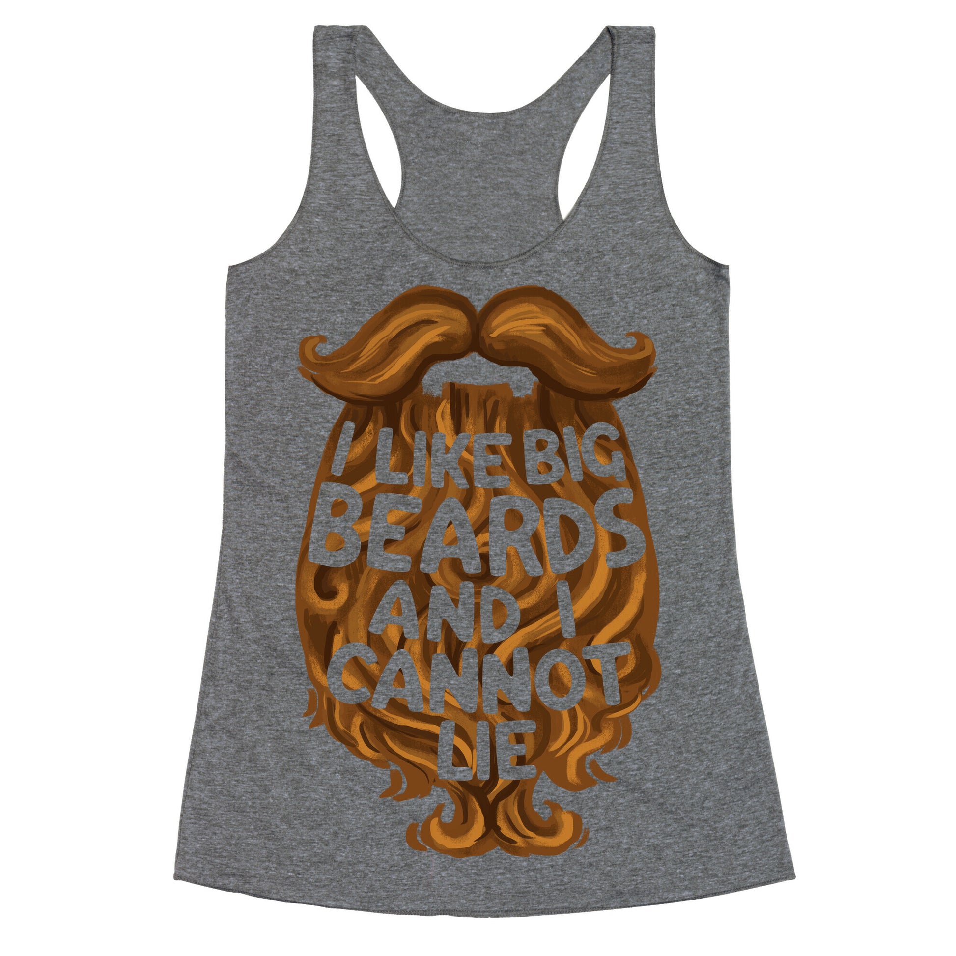 I Like Big Beards And I Cannot Lie Racerback Tank