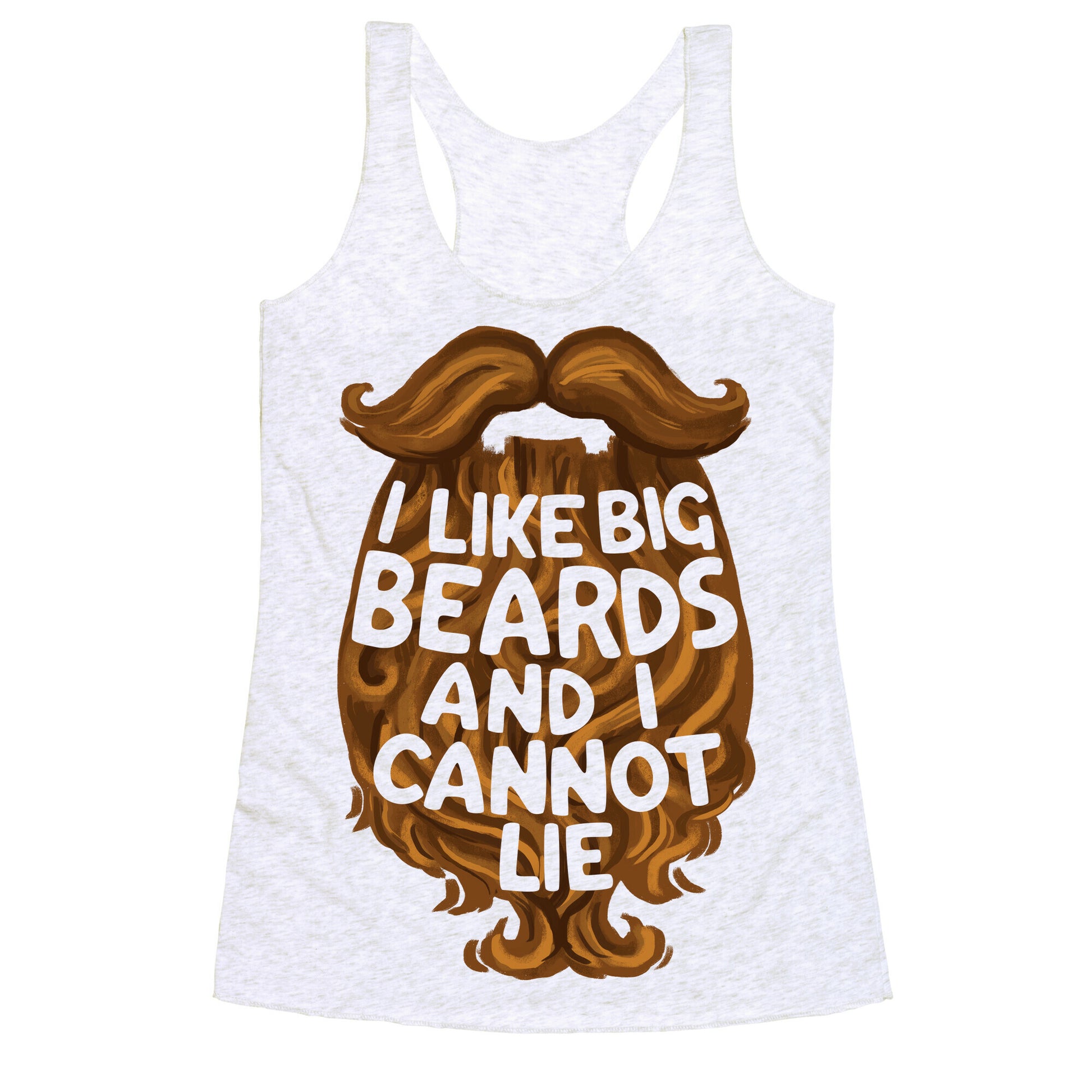I Like Big Beards And I Cannot Lie Racerback Tank