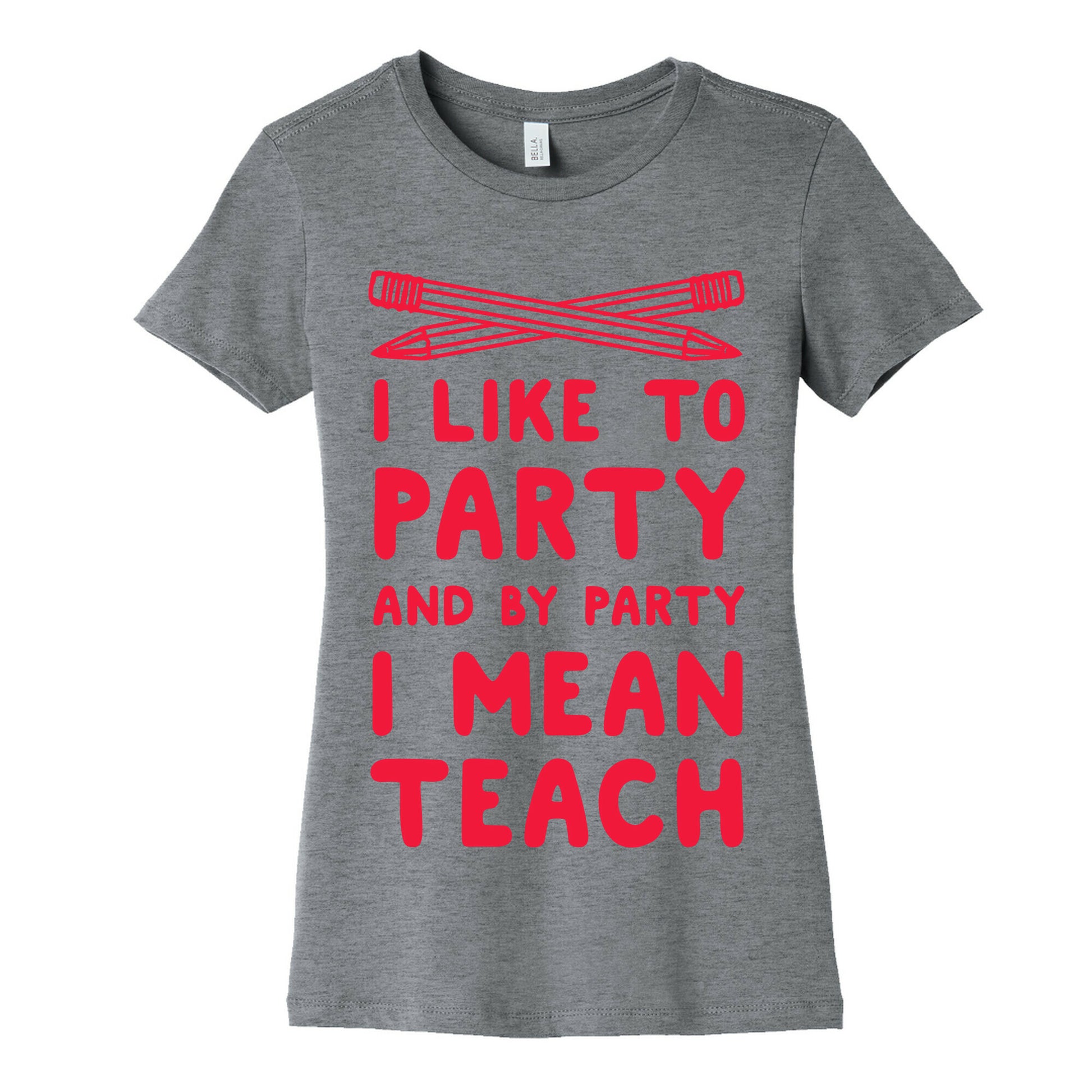 I Like to Party and by Party, I Mean Teach. Women's Cotton Tee