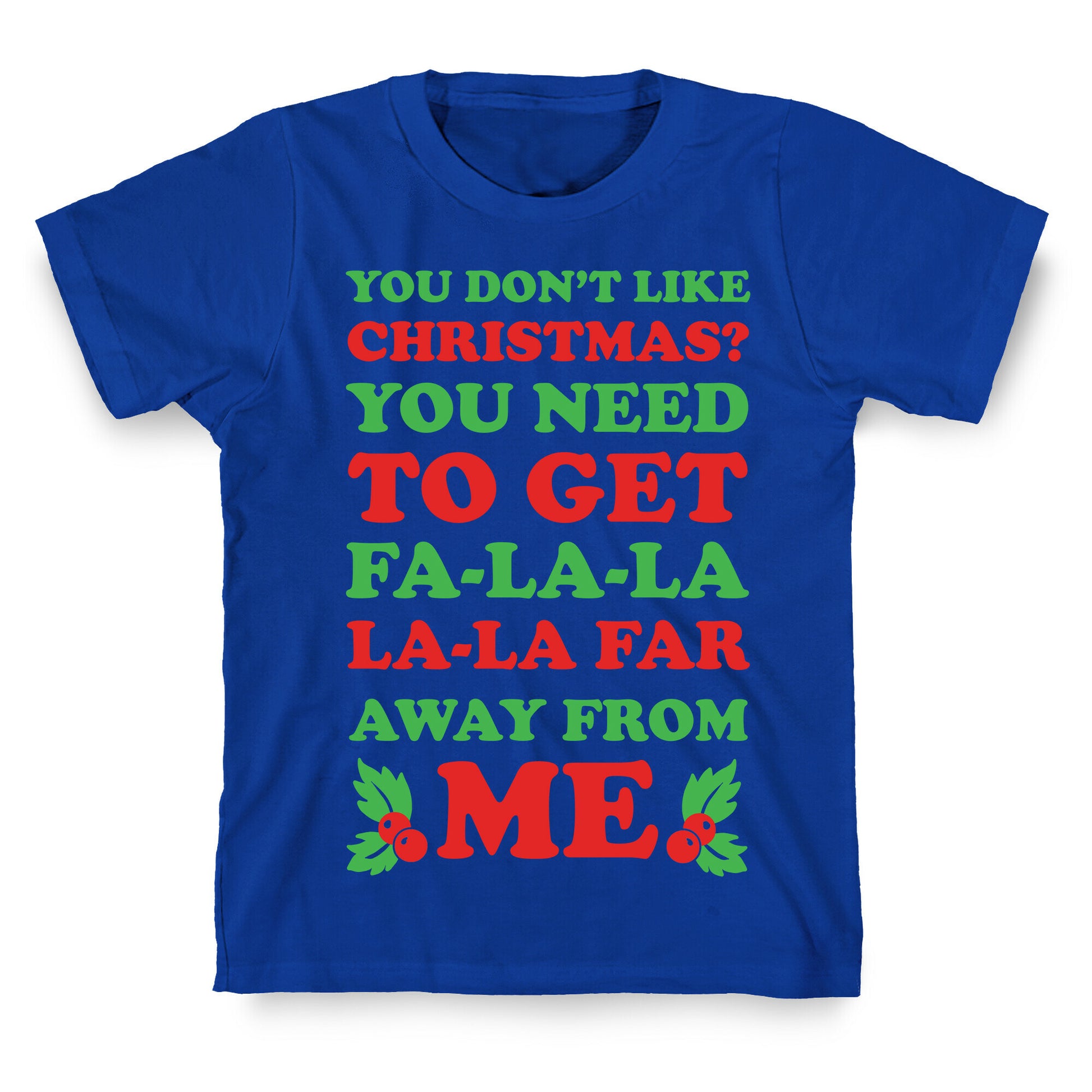 You Don't Like Christmas? T-Shirt