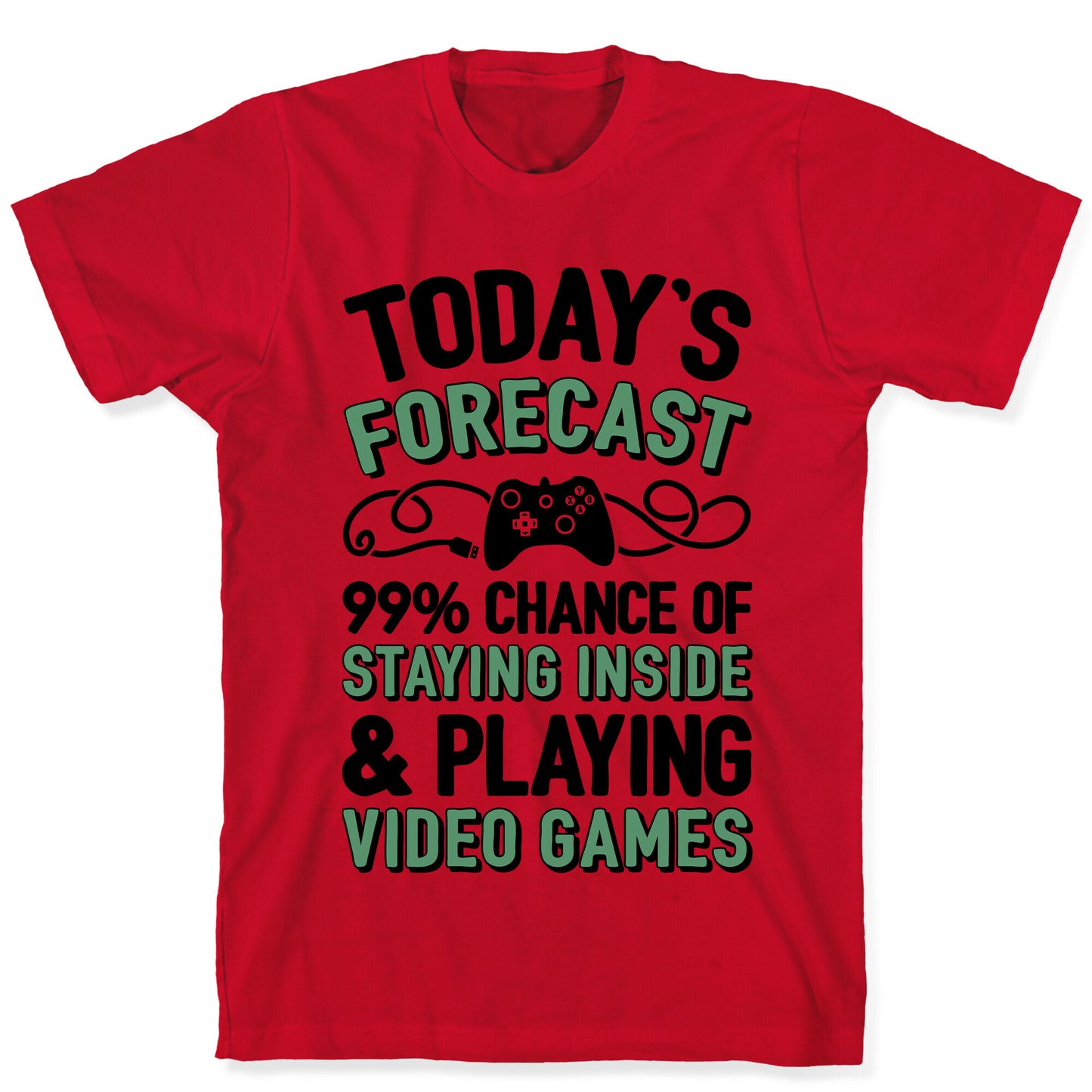 Today's Forecast: 99% Chance Of Staying Inside & Playing Video Games T-Shirt