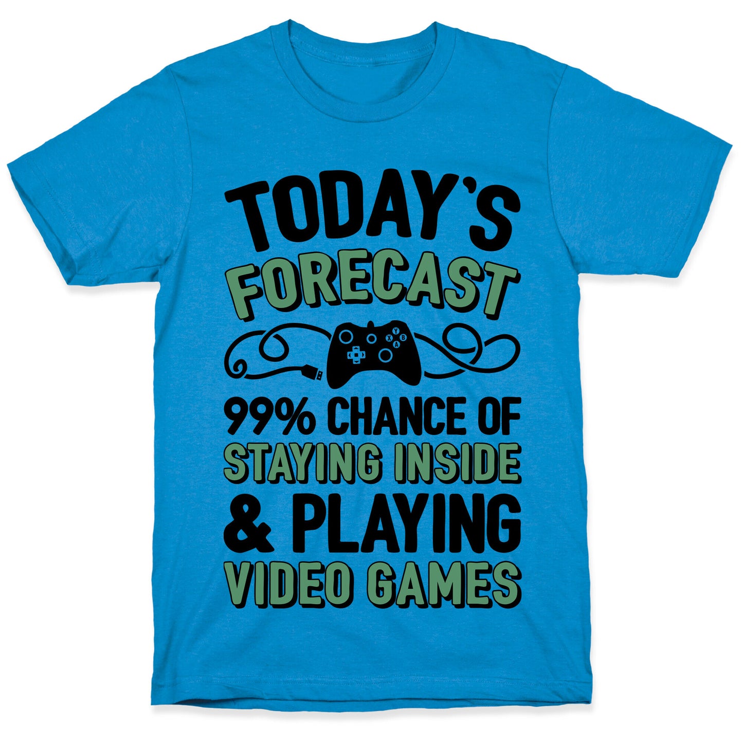 Today's Forecast: 99% Chance Of Staying Inside & Playing Video Games T-Shirt