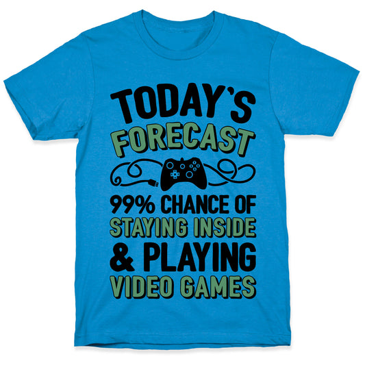Today's Forecast: 99% Chance Of Staying Inside & Playing Video Games T-Shirt