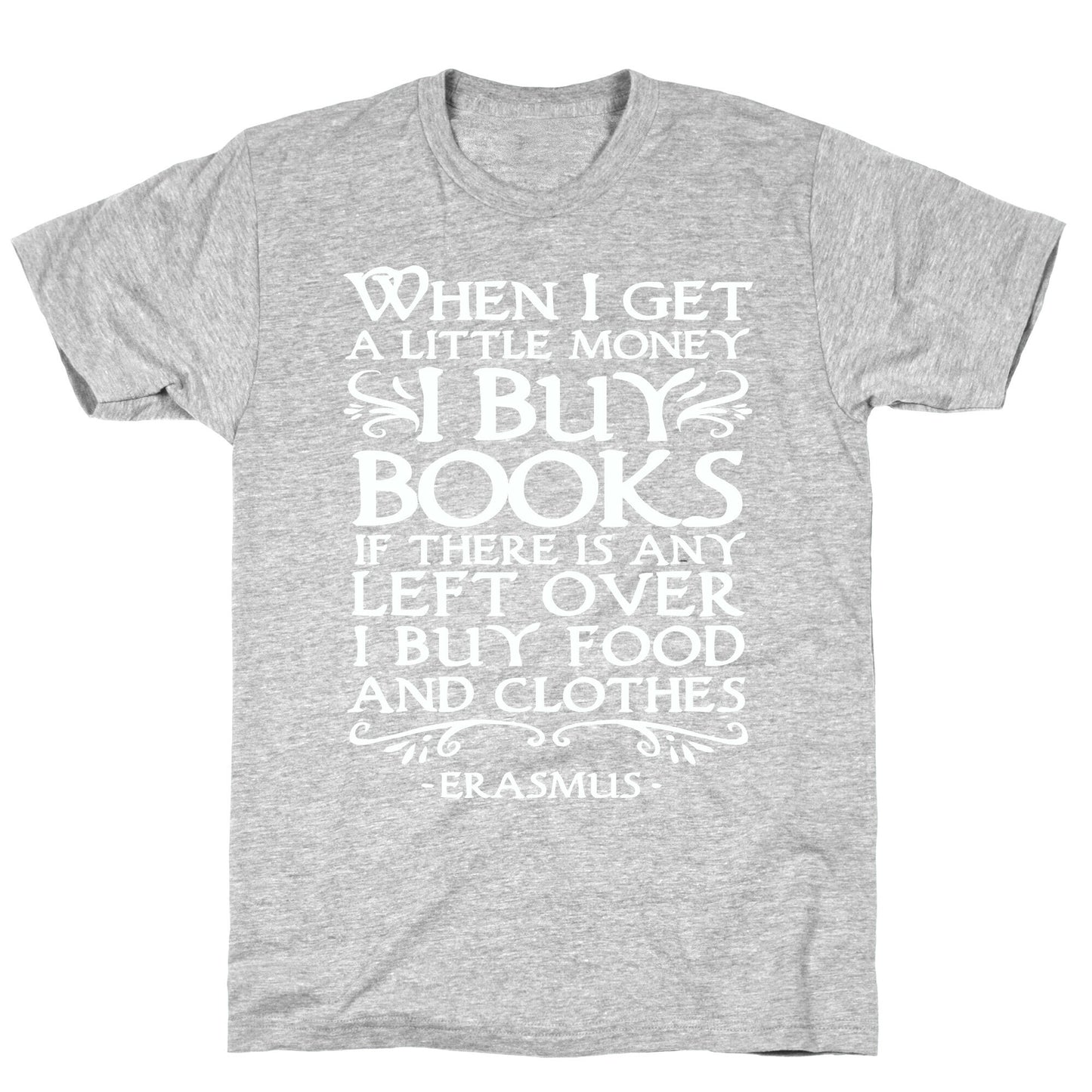 When I Get a Little Money I Buy Books T-Shirt