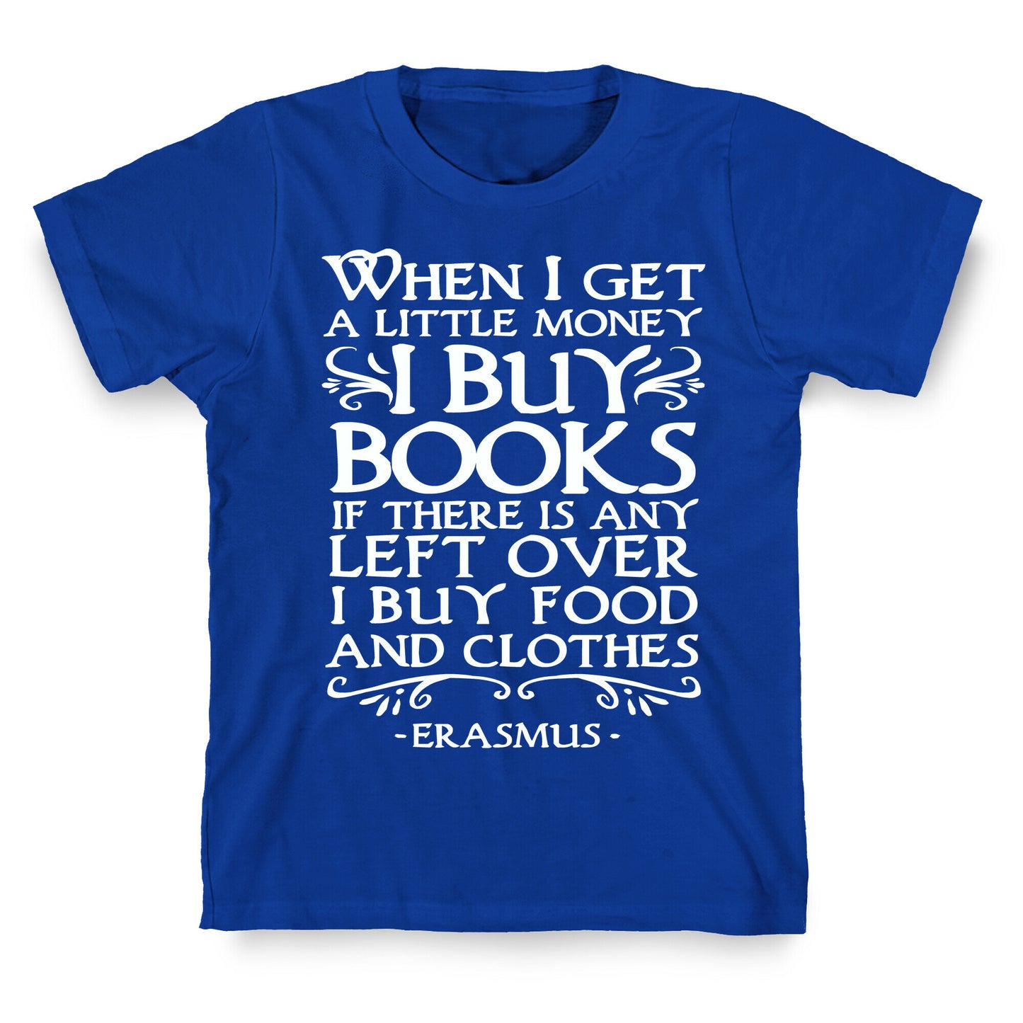 When I Get a Little Money I Buy Books T-Shirt