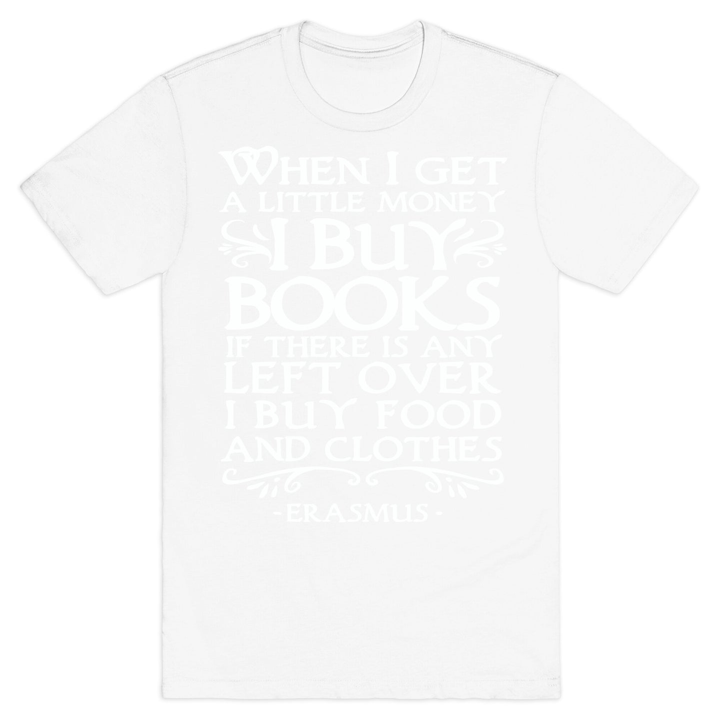 When I Get a Little Money I Buy Books T-Shirt