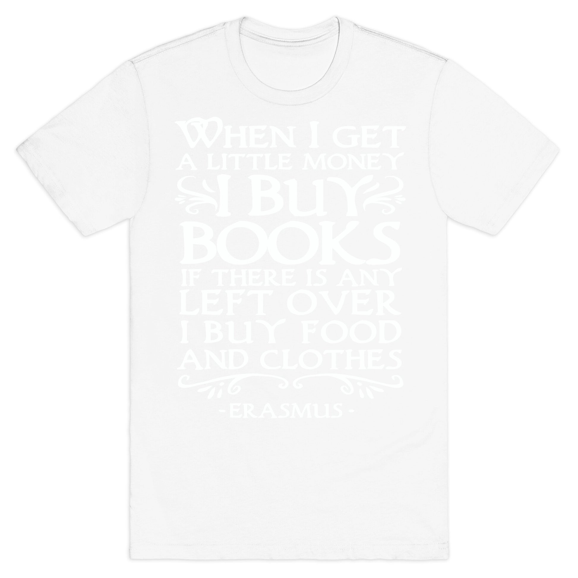 When I Get a Little Money I Buy Books T-Shirt
