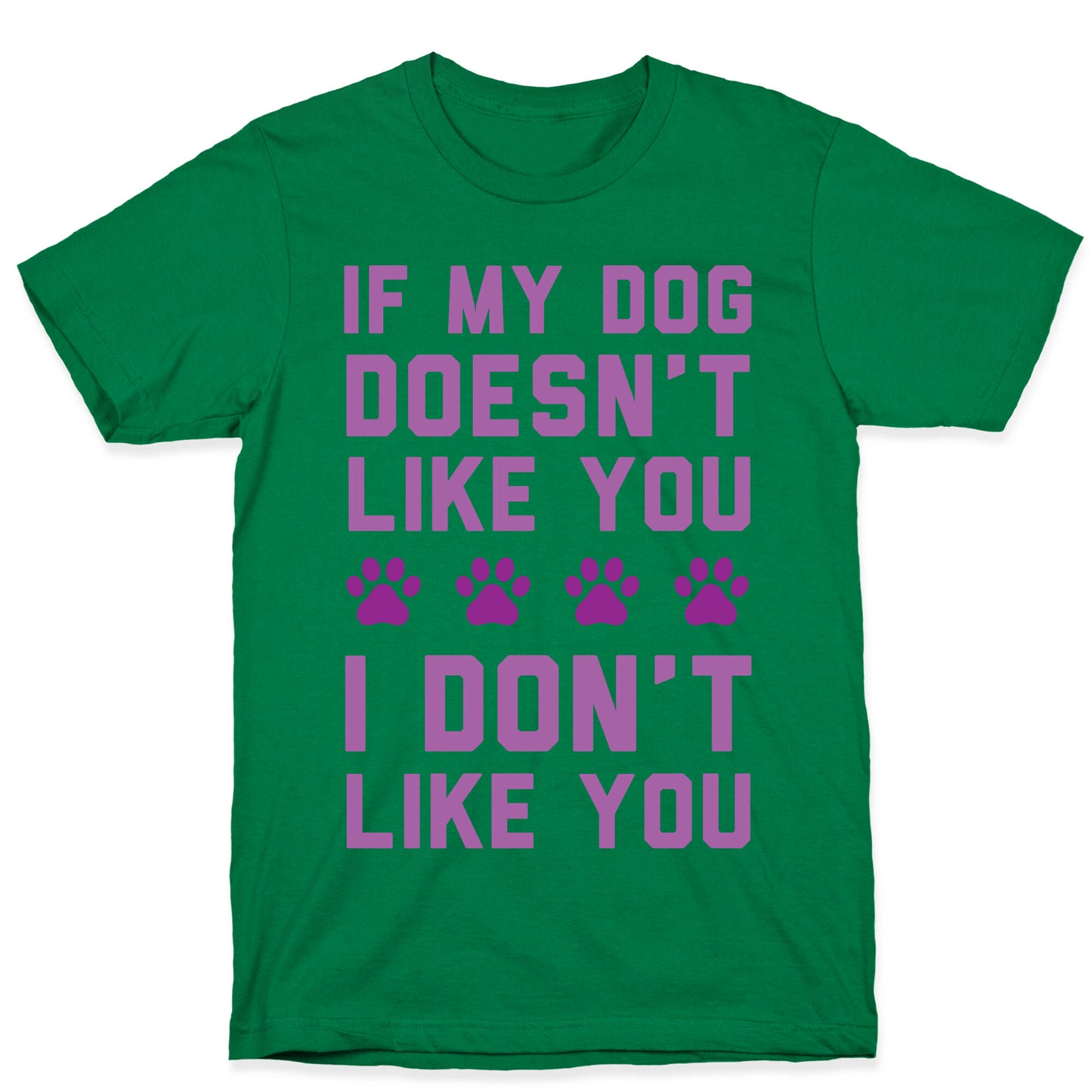 If My Dog Doesn't Like You I Don't Like You T-Shirt