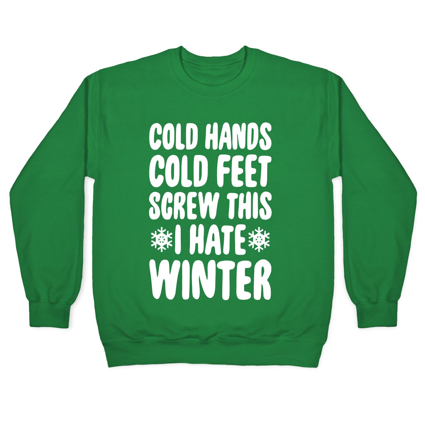 Cold Hands, Cold Feet, Screw This Crewneck Sweatshirt