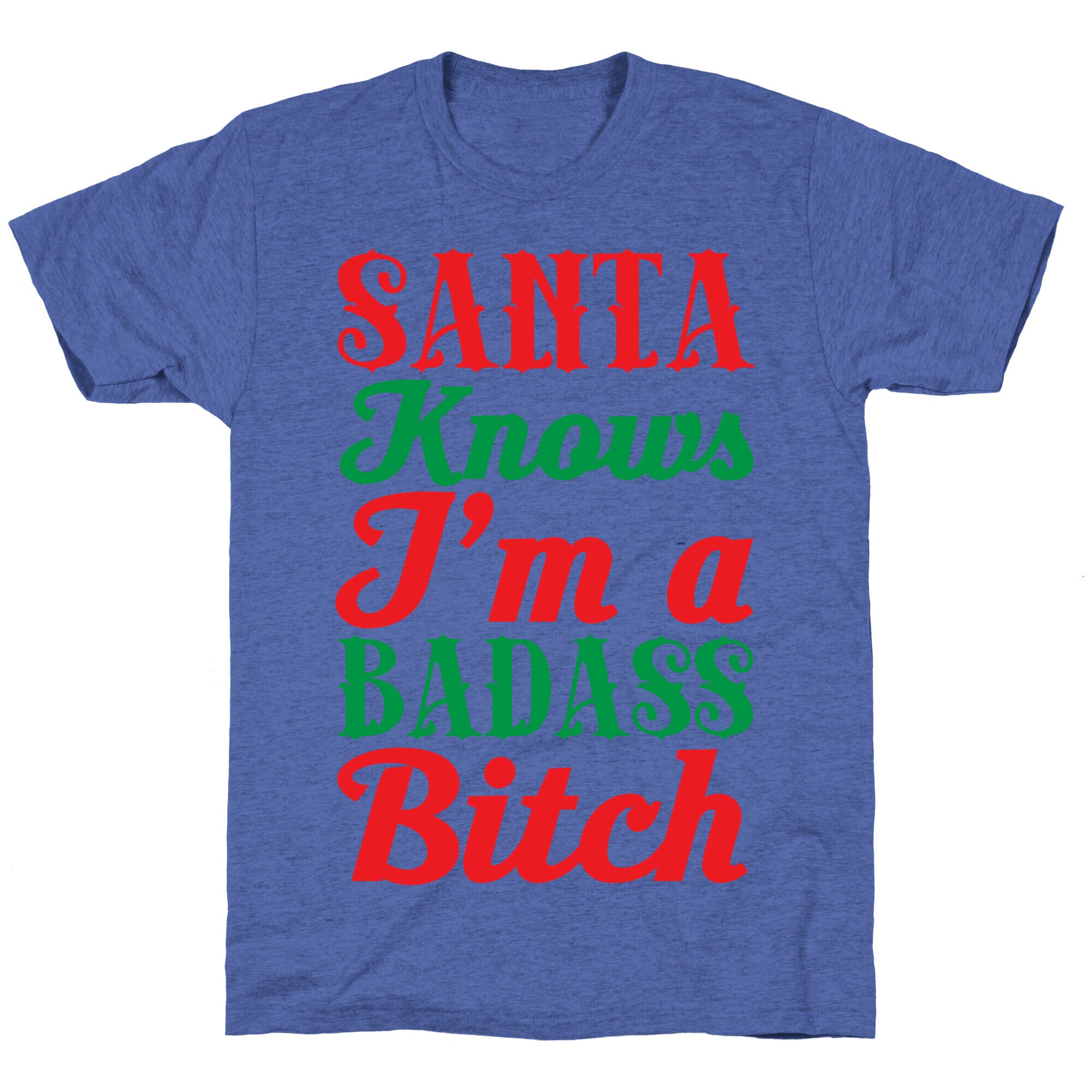 Santa Knows I'm A Badass Bitch Unisex Triblend Tee