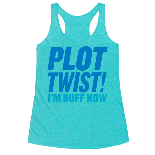 Plot Twist! I'm Buff Now Racerback Tank
