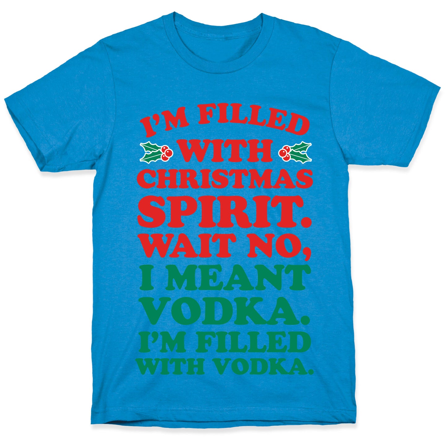 I'm Filled with Christmas Spirit? T-Shirt