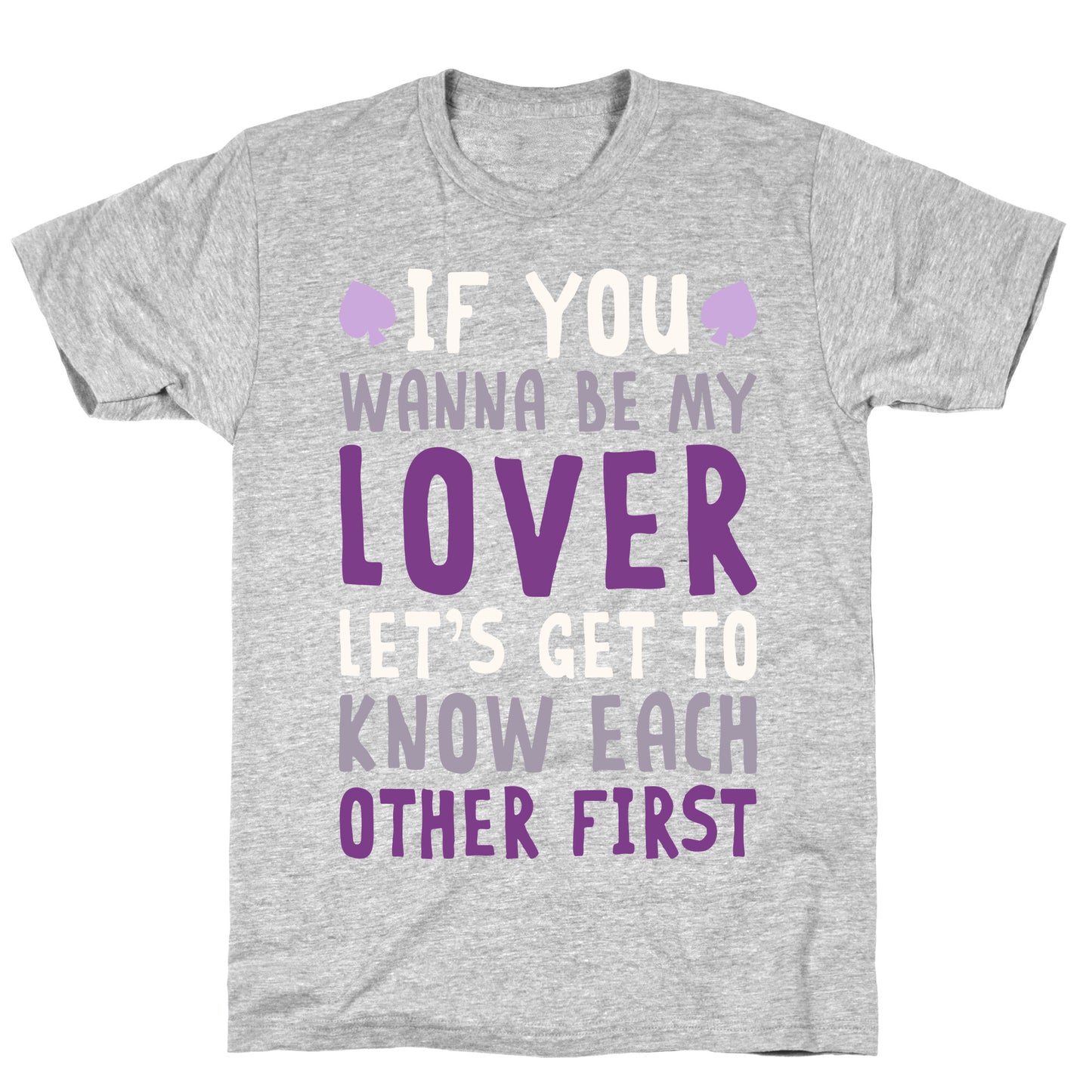 If You Wanna Be My Lover, Let's Get To Know Each Other First T-Shirt