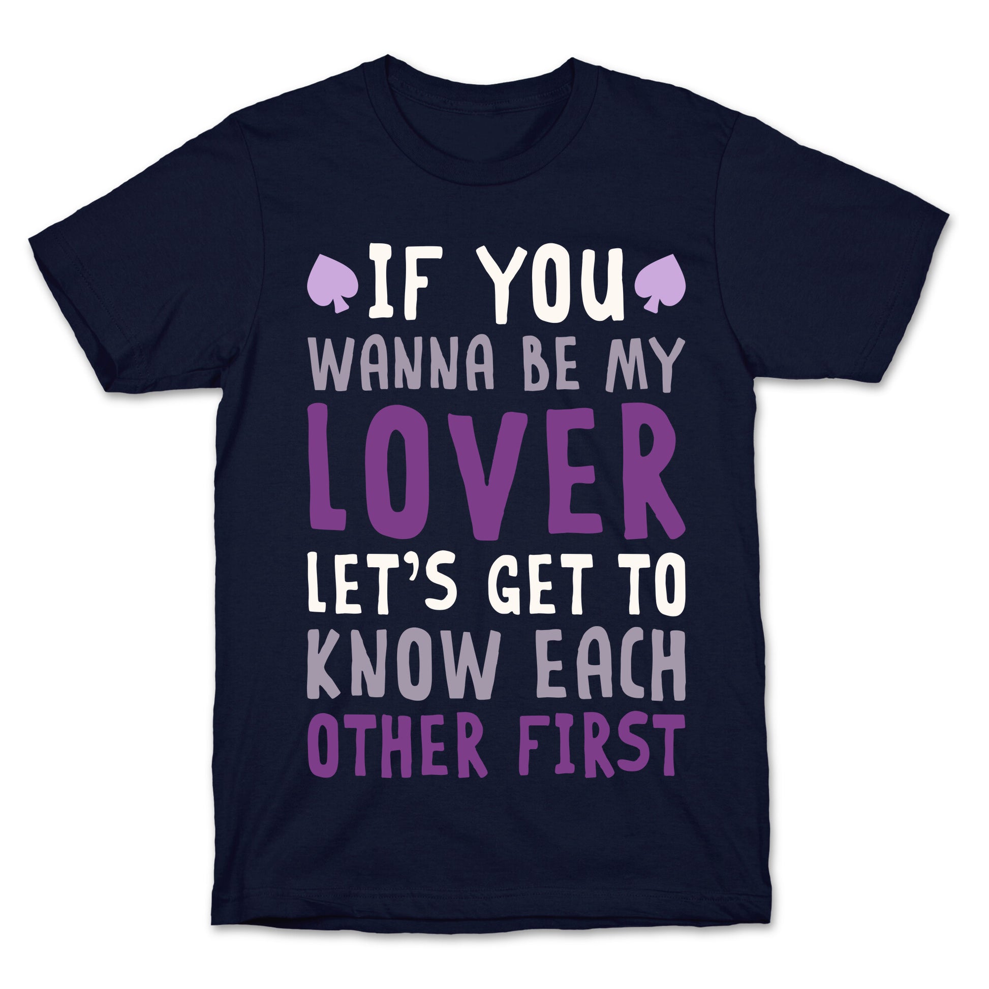 If You Wanna Be My Lover, Let's Get To Know Each Other First T-Shirt