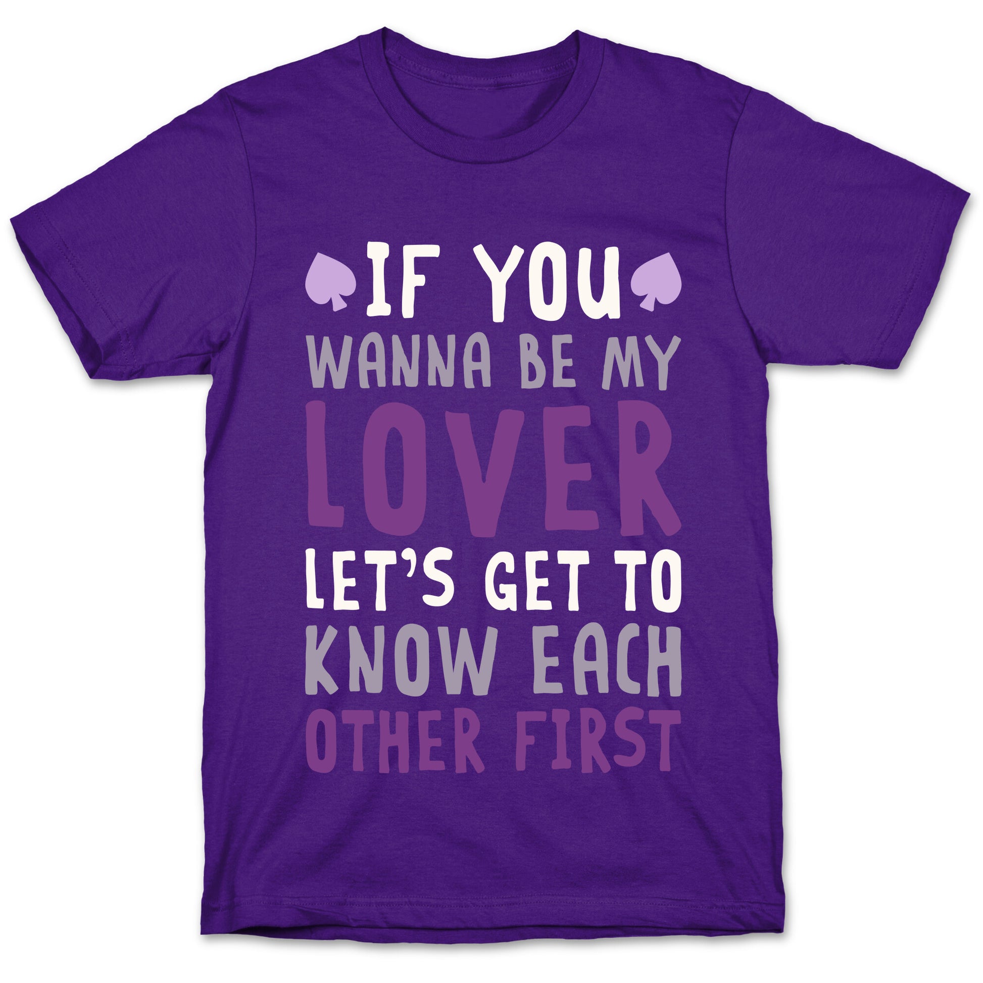 If You Wanna Be My Lover, Let's Get To Know Each Other First T-Shirt