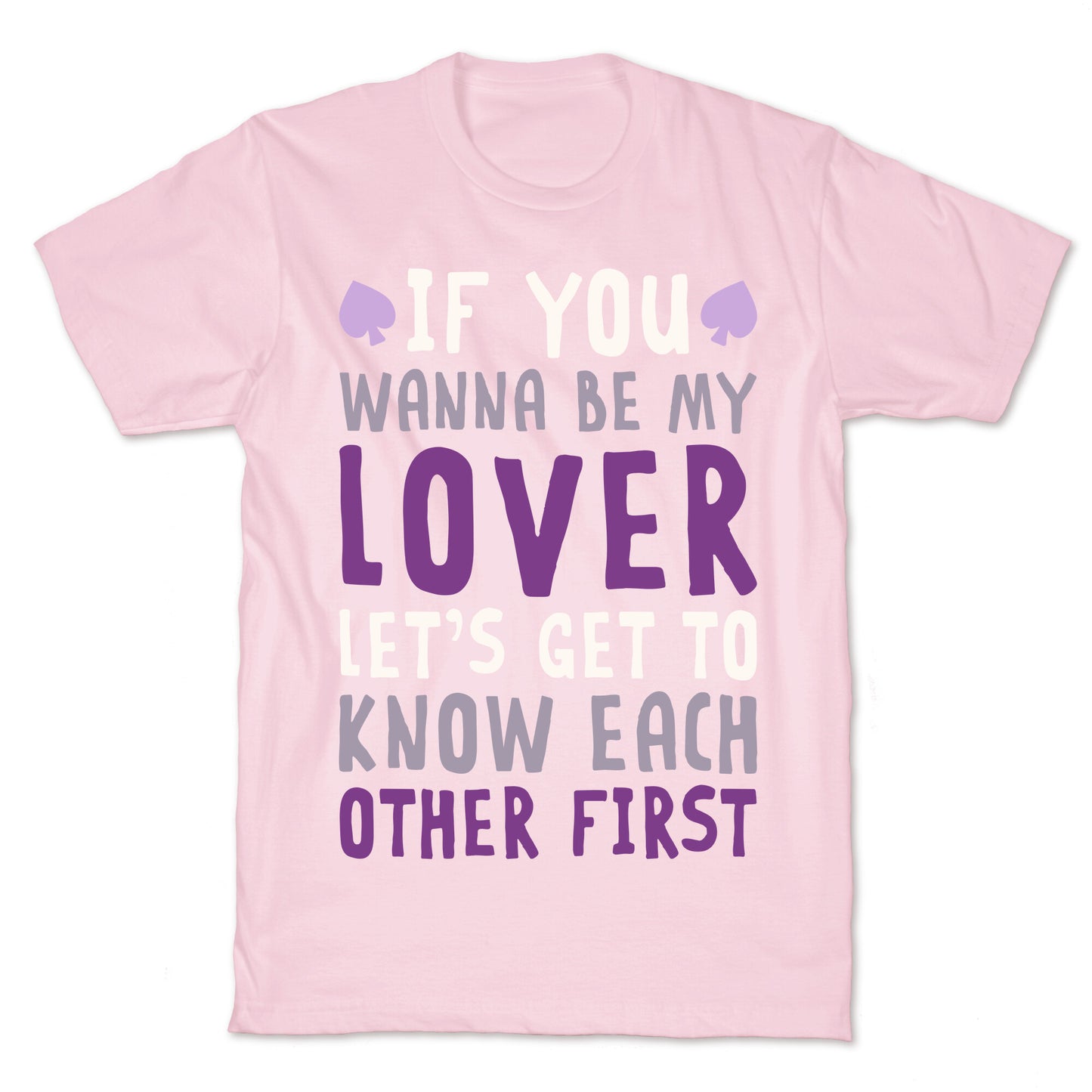 If You Wanna Be My Lover, Let's Get To Know Each Other First T-Shirt