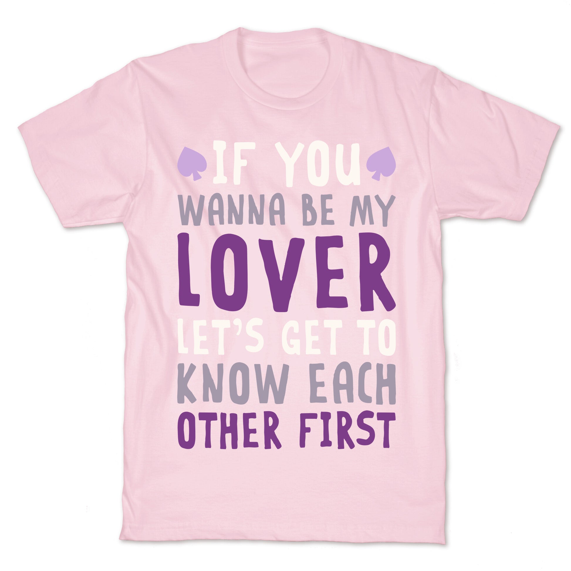 If You Wanna Be My Lover, Let's Get To Know Each Other First T-Shirt